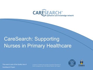 CareSearch: Supporting
  Nurses in Primary Healthcare


This event is part of the Quality Use of
CareSearch Project
 