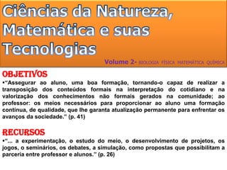 “... este documento focaliza a leitura, a prática escrita e a comunicação oral contextualizadas.” (p. 87)Recursos“O primeiro deles é o uso ou não de livro didático na escola...”(p. 73)