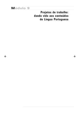 Módulo 9
               Projetos de trabalho:
           dando vida aos conteúdos
               de Língua Portuguesa
 