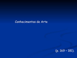 Conhecimentos de Arte (p. 169 – 181).  