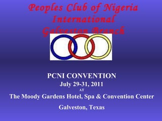 Peoples Club of Nigeria International Galveston Branch ,[object Object],[object Object],[object Object],[object Object],[object Object]
