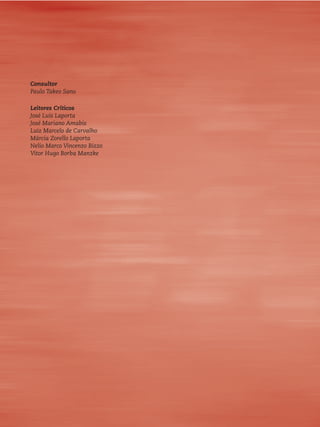 Consultor 
Paulo Takeo Sano 
Leitores Críticos 
José Luís Laporta 
José Mariano Amabis 
Luiz Marcelo de Carvalho 
Márcia Zorello Laporta 
Nelio Marco Vincenzo Bizzo 
Vitor Hugo Borba Manzke 
 