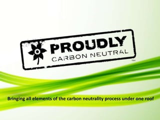 Bringing all elements of the carbon neutrality process under one roof
 