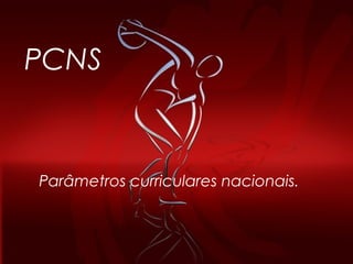 PCNS
Parâmetros curriculares nacionais.
 