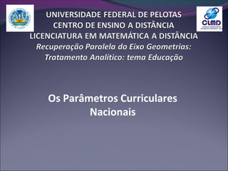 Os Parâmetros Curriculares
Nacionais
 