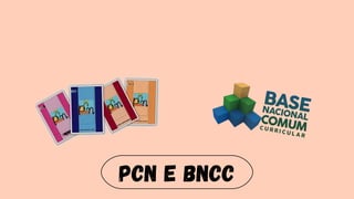 PCN e BNCC
 