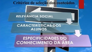 Critérios de seleção dos conteúdos
 