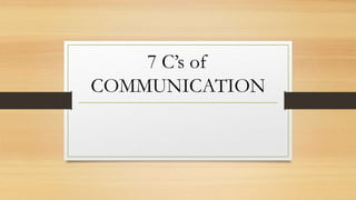 7 C’s of
COMMUNICATION
 