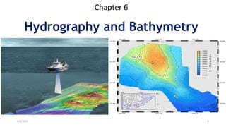 Chapter 6
Hydrography and Bathymetry
6/6/2023 3
 