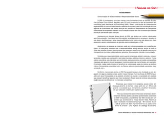 Projeto Experimental de Plano de Comunicação Organizacional CNA 37
Análise do Cna
Planejamento
Comunicação de Ações voltados à Responsabilidade Social.
O CNA é considerado uma das marcas mais lembradas entre as escolas de idio-
mas do Brasil (Top of Mind). Recebeu pelo 23º ano consecutivo o selo de excelência em
franchising pela associação de Franchising (ABF). Possui uma equipe de colaboradores
especializada na comunicação interna e externa da empresa, além da contratação de uma
agência de publicidade que presta serviços em relação ao planejamento de campanhas
publicitárias da empresa e mantém uma fundação própria sem fins lucrativos que oferece
educação pré-escolar para crianças.
Analisamos as diversas áreas dentro do CNA que podem ser melhor trabalhadas
pela Comunicação. Com base nas informações recolhidas junto a empresa e através do
site desta, identificamos o tema responsabilidade social como uma das áreas com mais
aspectos a serem trabalhados e de grandes oportunidades para o CNA.
Atualmente, as pessoas se mostram cada vez mais preocupadas com questões so-
ciais e é importante ressaltar que a responsabilidade social valoriza, acima de tudo, a
ética das relações e assim, as empresas que possuem essa forma de gestão valorizam a
transparência com seus colaboradores, parceiros, fornecedores, clientes e comunidade.
Considera-se responsabilidade social quando empresas adotam posturas, compor-
tamentos e ações que promovam o bem-estar dos seus públicos interno e externo. É uma
prática voluntária, pois não deve ser confundida, exclusivamente, por ações compulsórias
impostas pelo governo ou por quaisquer incentivos externos (como fiscais, por exemplo).
O conceito, nessa visão, envolve o benefício da coletividade, seja ela relativa ao público
interno (funcionários, acionistas, etc), ou fatores externos (comunidade, parceiros, meio
ambiente, etc.).
Conforme mencionado acima, o CNA franqueador possui uma fundação e está en-
gajado em alguns projetos sociais, porém nossa intenção é unir as forças do CNA franque-
ador com seus franqueados e, se possível, envolver os alunos e a sociedade em projetos
que possam beneficiar aqueles que mais necessitam. Esses tipos de conduta são grandes
exigências para se diferenciar no mercado competitivo.
Empresas que investem em projetos sociais estão em
destaque perante as demais e esse pode ser um diferencial
perante a sociedade que, ultimamente, escolhem fornecedo-
res que valorizam e estimulam ações sociais.
Para que possamos estar entre essas empresas, desen-
volvemos diversas ações que serão apresentadas para todos
os 444 franqueados, proprietários das 592 escolas em um
evento que acontecerá no “Casa Grande Hotel, Resorts e
Spa”, localizado na cidade do Guarujá – SP, nos dias 16, 17
e 18 de janeiro de 2015. Apresentaremos as ações como
forma de enxoval - uma espécie de catálogo de escolha,
 