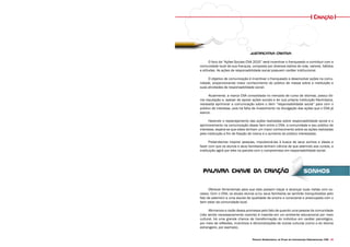 Projeto Experimental de Plano de Comunicação Organizacional CNA 43
Criação
Justificativa Criativa
O foco da “Ações Sociais CNA 2015” será incentivar o franqueado a contribuir com a
comunidade local de sua franquia, composta por diversos estilos de vida, valores, hábitos
e atitudes. As ações de responsabilidade social possuem caráter institucional.
O objetivo de comunicação é incentivar o franqueado a desenvolver ações na comu-
nidade, proporcionando maior conhecimento do público de massa sobre a instituição e
suas atividades de responsabilidade social.
Atualmente, a marca CNA consolidada no mercado de curso de idiomas, possui óti-
ma reputação e, apesar de apoiar ações sociais e ter sua própria instituição filantrópica,
necessita aprimorar a comunicação sobre o item “responsabilidade social” para com o
público de interesse, pois há falta de investimento na divulgação das ações que o CNA já
exerce.
Havendo o replanejamento das ações realizadas sobre responsabilidade social e o
aprimoramento na comunicação desse item entre o CNA, a comunidade e seu público de
interesse, espera-se que estes tenham um maior conhecimento sobre as ações realizadas
pela instituição a fim de fixação de marca e o aumento do público interessado.
Pretendemos inspirar pessoas, impulsioná-las à busca de seus sonhos e ideais e
fazer com que os alunos e seus familiares tenham ciência de que aderindo aos cursos, a
instituição agirá por eles na parcela com o compromisso em responsabilidade social.
palavra chave da criação sonhos
Oferecer ferramentas para que elas possam traçar e alcançar suas metas com su-
cesso. Com o CNA, os atuais alunos e/ou seus familiares se sentirão tranquilizados pelo
fato de aderirem a uma escola de qualidade de ensino e consciente e preocupada com o
bem estar da comunidade local.
Afirmamos a razão dessa promessa pelo fato de quando uma pessoa da comunidade
(não sendo necessariamente carente) é inserida em um ambiente educacional por meio
cultural, há uma grande chance de transformação do indivíduo em caráter psicológico,
por meio de reflexões, incentivos e demonstrações de outras culturas (como a do idioma
estrangeiro, por exemplo).
 