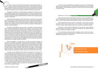 Projeto Experimental de Plano de Comunicação Organizacional CNA 4544 Desenvolvido pela Agência Folk - 2014
Conforme o site Instituto Humanitas Unisinos (2010), a pesquisa Good Purpose, re-
alizada em 2010, comprova que empresas que assumem o sério compromisso para com
responsabilidade ambiental e social são mais fáceis de serem aceitas pelos consumidores
devido ao fato de, subjetivamente, acreditarem que parte de suas parcelas de contribuição
com estes itens estejam sendo cumpridas por empresas que aderem a essas causas.
Abordaremos o Approach em caráter emocional, responsável por destacar os atri-
butos intangíveis, assim, criando uma relação afetiva entre a marca e os consumidores e,
enfatizando as sensações que a aquisição dos serviços ou marca pode proporcionar, como
no caso do CNA: Ética, inovação, responsabilidade empresarial e social, respeito, alegria,
confiança e credibilidade.
As ações de responsabilidade social do CNA motivam o indivíduo da comunidade e
todos os envolvidos a ir à busca de seus sonhos e vencer na vida. Quando abordamos o
tema “responsabilidade social”, temos em mente que isso vai além de uma simples con-
tribuição, pelo contrário, é praticar a caridade, cidadania, o trabalho voluntário e coletivo
para com a comunidade que nos envolve e, acima de tudo, promover transformação, co-
movendo e inspirando pessoas.
Com base nisso abordaremos conceito “sonho”, mencionado nos atuais valores do
CNA e escolhido para representar todas essas boas ações por meio do plano de ações
anual. O conceito será aplicado em todas as peças, buscando comover pessoas e as in-
centivando a contribuir com as ações. A ideia é que ao contribuir, o indivíduo colabora na
realização dos sonhos daqueles que serão amparados ou até mesmo na motivação e au-
toestima deles próprios. Em algumas ações o conceito será voltado especialmente àque-
les da comunidade que possuem sonhos, mas pela baixa qualidade de vida não podem
realizá-los, muito menos possuem condições de ir à busca deles. A intenção é promover
uma transformação interna e externa nessas pessoas da comunidade, refletida naqueles
que colaboram com as ações; Ampará-los, alegrá-los, entretê-los, inspirá-los e promover o
desenvolvimento e evolução de todos os envolvidos.
Podemos exemplificar o conceito acima com a ação de concessão de espaço no
CNA para a comunidade na realização de peças teatrais. Essas peças, encenadas por
atores amadores da comunidade local, trabalharão em temas voltados ao idioma inglês,
demonstrando um pouco da cultura estrangeira, seja ela americana, britânica, etc. Nesse
caso, pretendemos motivar as pessoas, primeiramente com o apoio e incentivo à cultura
e também motivar a plateia a conhecer outras culturas, outros lugares, o idioma inglês e
fazê-los se sentirem um pouco fora do Brasil. Sair de sua realidade local, ir além, pensar
longe e acreditar que é possível sim realizar seus sonhos, caso seja conhecer outro país.
Outra ação, que é a doação de livros, também se relaciona com o sonho de uma
pessoa carente que não possui acesso à leitura ou nunca entrou em uma biblioteca e,
com as arrecadações poderá receber vários livros. Ao receber os livros, esta pessoa pode
se inspirar a ponto de buscar uma transformação de vida, assim como já aconteceu com o
ex-catador de lixo, Cícero Batista que, conforme o site BOL Notícias (2014), desde pequeno
encontrava livros de ciências e biologia biologia em meio ao lixo a céu aberto e procurou
se inteirar do assunto, aproveitando dessa oportunidade para se tornar, hoje, um médico
e diretor clínico de um hospital municipal. Como ele mesmo diz em depoimento ao site
“[...] Não há desculpa para não seguir os sonhos. É preciso focar naquilo que se quer. Não
é uma questão de inteligência e sim de persistência. A educação mudou a minha vida e
pode mudar a de qualquer pessoa”.
Em suma, é essa a transformação que pretendemos promover com a identidade das
ações, não sendo necessariamente a demonstração da realização dos sonhos e desejos
dessas pessoas, mas principalmente o amparo e o incentivo a irem à busca de seus ideais
e mudarem de vida.
Resaltaremos na linha criativa os itens abaixo:
Modo comparativo: Busca a identificação do público por meio de situações que re-
metem a vivência que ele experimentará a aderência à ação, como por exemplo, as ações
sobre o convite às peças teatrais e apresentações de danças com temas internacionais.
Modo humanitário: Emociona e convida o público-alvo a viver o drama, como por
exemplo, as ações “Inverno mais quente” e “Ler é conhecer”, comovendo as pessoas a
contribuir com quem não tem acesso a esses itens e aqueles que necessitam de ajuda.
Modo lúdico: Convida o público à imaginação, como por exemplo, a ação da gincana
entre as franquias - que remete a uma ação não só beneficente, mas também divertida,
lúdica, de competição e competência coletiva.
Como foco da ação, deve-se enfatizar a inspiração, o sonho e incentivo da contri-
buição, a emoção, leveza e união. Evitar tratar as ações sociais com peso e com sentidos
desagradáveis, pejorativos ou impactantes.
Alvo
Franqueado CNA
Comunidade local
Nacional
Praça
 