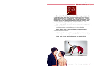 Projeto Experimental de Plano de Comunicação Organizacional CNA 75
“Sexta Cultural” – Serão feitas apresentações de teatro e dança nas escolas CNA.
A companhia contratada deverá ser da comunidade local da franquia ou a mais próxima.
Para participar do evento será necessário 1 kg de alimento não perecível. Tanto a con-
tratação quanto as artes para a divulgação do projeto serão de responsabilidade do CNA
franqueador. Portanto será de responsabilidade do franqueado ceder o espaço na escola,
a impressão do material de divulgação e, claro, divulgar essa ação em sua região.
Os alimentos arrecadados na entrada do evento serão revertidos à mesma comuni-
dade da companhia contratada.
Público alvo: Alunos da escola, crianças e jovens da comunidade local.
Objetivo: Aproximar jovens e crianças com bagagem cultural diferente, assim 	
os incentivando e estimulando a arte.
Período: Acontecerá na última sexta-feira de cada mês, de fevereiro à novembro de
2015, sendo intercalados os tipos de apresentação.
Enxoval: Cartaz A3/ Flyer/ Banner no site regional/ Post redes sociais CNA
Detalhes das Ações
 