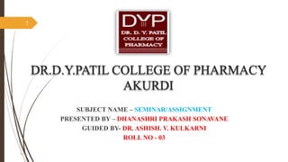 SUBJECT NAME – SEMINAR/ASSIGNMENT
PRESENTED BY – DHANASHRI PRAKASH SONAVANE
GUIDED BY- DR. ASHISH. V. KULKARNI
ROLL NO - 03
PCOD
1
 