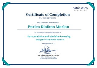 Enrico Diofano Marlon
Certificate of Completion
for successfull completing the course of
This Certificate is awarded to
D . HA A IA, . ., . .E
CEO Chief Data Strategist
No DAW PR
Awarded June
PT Strategi Transforma Infiniti
Data Analytics and Machine Learning
using Microsoft Power BI and R
 