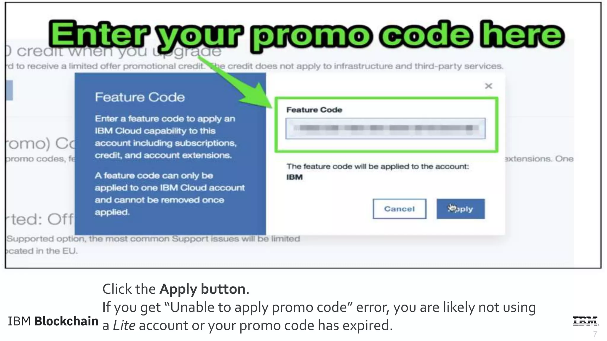 7
Click the Apply button.
If you get “Unable to apply promo code” error, you are likely not using
a Lite account or your promo code has expired.
 