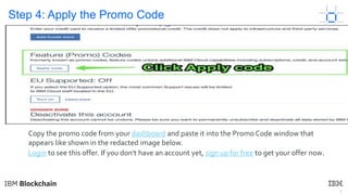 6
Step 4: Apply the Promo Code
Copy the promo code from your dashboard and paste it into the Promo Code window that
appears like shown in the redacted image below.
Login to see this offer. If you don't have an account yet, sign up for free to get your offer now.
 