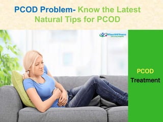 PCOD Problem- Know the Latest
Natural Tips for PCOD
 