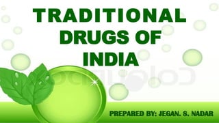 TRADITIONAL
DRUGS OF
INDIA
 