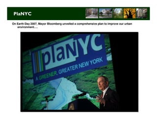 PlaNYC
On Earth Day 2007, Mayor Bloomberg unveiled a comprehensive plan to improve our urban
   environment….




                                                                          Long Term Strategic Planning 24
 