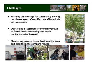 Challenges

  Framing the message for community and city
  decision makers. Quantification of benefits is
  key to success.

  Developing a sustainable community group
  to foster local stewardship and move
  implementation forward.

  Monitoring success. Need local baseline data
  and monitoring to compare results.




                                                   Long Term Strategic Planning 36
 