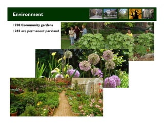 Environment

• 700 Community gardens
• 282 are permanent parkland




                               Long Term Strategic Planning 8
 