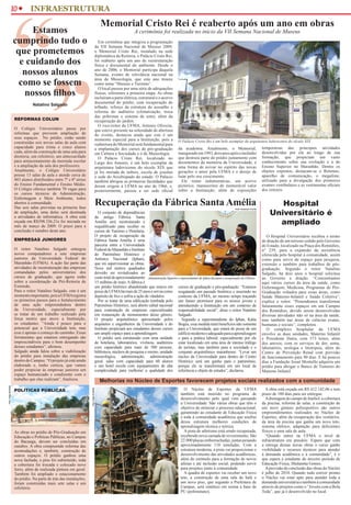 “
                 10 w INFRAESTRUTURA

                          Estamos
                     cumprindo tudo o
                      que prometemos
                       e cuidando dos
                        nossos alunos
                       como se fossem
                                         “                                                Memorial Cristo Rei é reaberto após um ano em obras
                                                                                                                A cerimônia foi realizada no início da VII Semana Nacional de Museus
                                                                                       Em cerimônia que integrou a programação
                                                                                     da VII Semana Nacional de Museus 2009,
                                                                                     o Memorial Cristo Rei, instalado na sede
                                                                                     diplomática da Reitoria, o Palácio Cristo Rei,
                                                                                     foi reaberto após um ano de reestruturação
                                                                                     física e documental do ambiente. Desde o
                                                                                     ano de 2006, o Memorial participa daquela
                                                                                     Semana, evento de relevância nacional na
                                                                                     área de Museologia, que este ano trouxe
                                                                                     como tema “Museus e Turismo”.
                                                                                       O local passou por uma série de adequações
                        nossos filhos                                                físicas, referentes a primeira etapa. As obras
                                                                                     incluíram a parte elétrica, estrutural e o acervo
                                                                                     documental do prédio, com recuperação do
                                Natalino Salgado
                                                                                     telhado, reforço da estrutura do assoalho e
                                                                                     reforma do auditório (climatização, troca
                                                                                     das poltronas e sistema de som), além da
                     RefoRmAS CoLUN                                                  recuperação do jardim.
                                                                                       O vice-reitor da UFMA, Antonio Oliveira,
                     O Colégio Universitário passa por                               que esteve presente na solenidade de abertura
                     reformas que preveem ampliação de                               do evento, destacou ainda que este é um
                     seus espaços. No prédio, estão sendo                            momento especial para a Instituição, pois a
                     construídas seis novas salas de aula com                                                                                  O Palácio Cristo Rei é um belo exemplar da arquitetura ludovicense do século XIX
                                                                                     reabertura do Memorial será fundamental para
                     capacidade para trinta e cinco alunos                           a implantação dos cursos de pós-graduação                 da academia. Atualmente, o Memorial,                            temporárias das principais atividades
                     cada, além da construção de uma sala para                       em Cultura e Sociedade e o de Museologia.                 inaugurado em 1993, dois anos após o incêndio                   desenvolvidas por ela ao longo de sua
                     diretoria, um refeitório, um almoxarifado                         O Palácio Cristo Rei, localizado no                     que destruiu parte do prédio juntamente com                     formação, que propiciam um vasto
                     para armazenamento da merenda escolar                           Largo dos Amores, é um belo exemplar da                   documentos da memória da Universidade, é                        conhecimento sobre sua evolução e a do
                     e a ampliação da sala dos professores.                          arquitetura ludovicense do século XIX que                 uma forma de avivar no espírito das novas                       Ensino Superior no Maranhão. Dentre os
                     Atualmente, o Colégio Universitário                             já foi morada de nobres, escola de jesuítas               gerações o amor pela UFMA e o desejo de                         objetos expostos, destacam-se o Retemec,
                     possui 13 salas de aula e atende cerca de                       e sede do Arcebispado do estado. O Palácio                lutar pelo seu crescimento.                                     aparelho de comunicação, o megafone,
                     483 alunos distribuídos entre 7º e 8º séries                    também abrigou as primeiras faculdades que                  Ele reúne indumentárias, um acervo                            utilizado para a divulgação dos primeiros
                     do Ensino Fundamental e Ensino Médio.                           deram origem à UFMA no ano de 1966, e,                    pictórico, manuscritos de memorável valor                       exames vestibulares e as vestimentas oficiais
                     O Colégio oferece também 70 vagas para                          posteriormente, passou a ser sede oficial                 sobre a Instituição, além de exposições                         dos reitores.
                     os cursos técnicos de Administração,

                                                                                         Recuperação da Fábrica Santa Amélia
                     Enfermagem e Meio Ambiente, todos
                     abertos à comunidade.
                     Das seis salas previstas na primeira fase
                                                                                                                                                                                                                      Hospital
                                                                                                                                                                                                                   Universitário é
                                                                                                                                                                                       Foto: Anderson Corrêa
                     de ampliação, uma delas será destinada                            O conjunto de dependências
                     a atividades de informática. A obra está                        da antiga Fábrica Santa
                     orçada em R$398.336,21e foi iniciada no
                     mês de março de 2009. O prazo para a
                                                                                     Amélia será reestruturado e
                                                                                     requalificado para receber os
                                                                                                                                                                                                                     ampliado
                     conclusão é outubro deste ano.                                  cursos de Turismo e Hotelaria.
                                                                                     O projeto de recuperação da                                                                                                  O Hospital Universitário recebeu o termo
                     emPReSAS JUNioReS                                               Fábrica Santa Amélia é uma                                                                                                de doação de um terreno cedido pelo Governo
                                                                                     parceria entre a Universidade                                                                                             do Estado, localizado na Praça dos Remédios,
                     O reitor Natalino Salgado entregou                              Federal do Maranhão e Instituto                                                                                           n° 239, para a expansão da assistência
                     novos computadores a sete empresas                              do Patrimônio Histórico e                                                                                                 oferecida pelo hospital à comunidade, assim
                     juniores da Universidade Federal do                             Artístico Nacional (Iphan),                                                                                               como para servir de espaço para pesquisa,
                     Maranhão (UFMA). A ação faz parte das                           que irá supervisionar as obras.                                                                                           extensão e também para trabalhos de pós-
                     atividades de reestruturação das empresas                       Nove mil metros quadrados                                                                                                 graduação. Segundo o reitor Natalino
                     comandadas pelos universitários dos                             deverão ser revitalizados ao                                                                                              Salgado, há dois anos o hospital solicitou
                     cursos de graduação, que agora estão                            custo total de aproximadamente Administração Superior e representantes do Iphan discutem a recuperação da Fábrica         ao Governo a doação. “Concentramos
                     sobre a coordenação da Pró-Reitoria de                          15 milhões de reais. A fábrica é                                                                                          aqui vários cursos da área da saúde, como
                     Extensão.                                                       um prédio histórico abandonado que estava em cursos de graduação e pós-graduação. “Estamos                                Enfermagem, Medicina, Programas de Pós-
                     Para o reitor Natalino Salgado, este é um                       posse da UFMA há mais de 25 anos e servia como resgatando um passado histórico e inserindo no                             Graduação voltados para essas áreas, como
                     momento importante, pois a UFMA registra                        depósito de lixo e sofria a ação de vândalos.         contexto da UFMA, ao mesmo tempo traçando                           Saúde Materno-Infantil e Saúde Coletiva”,
                     os primeiros passos para o fortalecimento                         Por se tratar de uma edificação tombada pelo um futuro promissor para os nossos jovens e                                explica o reitor. “Pretendemos transformar
                     de uma ação empreendedora dentro                                Patrimônio Histórico, será aberto edital nacional introduzindo a Instituição em um contexto de                            futuramente esses espaços em um Campus
                     da Universidade, especialmente por                              para contratação de empresas especializadas responsabilidade social”, disse o reitor Natalino                             dos Remédios, devido serem desenvolvidas
                     se tratar de um trabalho realizado pela                         em restauração de monumentos desse gênero. Salgado.                                                                       diversas atividades não só na área da saúde,
                     força motriz que move a Instituição,                            O projeto arquitetônico apresentado pelos                Segundo a superintendente do Iphan, Kátia                        mas também nas áreas de ciências exatas,
                     os estudantes. “Ainda é pouco para o                            arquitetos e engenheiros da Universidade e do Bogéa, essa medida trará benefícios não somente                             humanas e sociais”, completou.
                     potencial que a Universidade tem, mas                           Instituto propiciará aos estudantes desses cursos para a Universidade, que estará de posse de um                             O complexo hospitalar da UFMA
                     esse é apenas o começo do caminho. Essas                        um amplo espaço para a aprendizagem.                  edifício moderno e adequado para a aprendizagem                     envolve as duas unidades, Materno Infantil
                     ferramentas que estamos entregando são                            O prédio será estruturado com uma unidade e para a prática laboral, especialmente por ele                               e Presidente Dutra, com 573 leitos, além
                     imprescindíveis para o bom desempenho                           de hotelaria, laboratórios, vivência, auditórios estar localizado em uma área de intenso tráfego                          dos anexos, com os serviços de dor, asma,
                     desses estudantes”, afirmou.                                    com capacidade para mais de 500 pessoas, de turistas, mas também para a sociedade e o                                     laboratório, urologia e litotripsia, além do
                     Salgado ainda falou sobre a viabilização                        biblioteca, núcleos de pesquisa e ensino, unidade conjunto arquitetônico maranhense. “Levar um                            Centro de Prevenção Renal com previsão
                     do prédio para instalação das empresas                          museológica, administração, administração núcleo da Universidade para dentro do Centro                                    de funcionamento para 90 dias. E há poucos
                     dentro do Campus. “O projeto já está sendo                      geral, salas com capacidade para 60 alunos Histórico será um ganho para o patrimônio,                                     dias a Fundação Josué Montello adquiriu um
                     elaborado e, tenho certeza, que vamos                           e um hotel escola com equipamentos de alta porque ele se transformará em um local de                                      prédio para abrigar o Banco de Tumores do
                     poder propiciar às empresas juniores um                         complexidade para melhorar a qualidade dos referência e objeto de estudos”, declarou.                                     Materno Infantil.
                     espaço humanizado e condizente com o
                     trabalho que elas realizam”, finalizou.                              Melhorias no Núcleo de Esportes favorecem projetos sociais realizados com a comunidade
Foto: Hugo Andrade




                     PoLítiCAS PúBLiCAS                                                                                                            O Núcleo de Esportes da UFMA                                  A obra está orçada em R$ 412.142,06 e tem
                                                                    Foto: Hugo Andrade




                                                                                                                                                 também está inserido no programa de                           prazo de 180 dias para ser entregue.
                                                                                                                                                 desenvolvimento pelo qual vem passando                          A drenagem do campo de futebol, a cobertura
                                                                                                                                                 a Universidade. São várias obras que têm o                    da piscina, reforma de salas, a construção de
                                                                                                                                                 objetivo de otimizar o processo educacional,                  um novo ginásio poliesportivo são outros
                                                                                                                                                 garantindo ao estudante de Educação Física                    empreendimentos realizados no Núcleo de
                                                                                                                                                 e toda à comunidade acadêmica que usufrui                     Esportes, além da recuperação dos vestiários,
                                                                                                                                                 dessa estrutura melhores condições de                         da área da piscina que ganha um novo teto,
                                                                                                                                                 aprendizagem técnica e teórica.                               sistema elétrico, adaptação para deficientes
                     As obras no prédio de Pós-Graduação em                                                                                        A pista de atletismo está sendo recuperada,                 físicos e uma sala de aula.
                     Educação e Políticas Públicas, no Campus                                                                                    recebendo nova camada de revestimento. São                      “Quando entrei na UFMA o nível de
                     do Bacanga, devem ser concluídas em                                                                                         22.000 placas emborrachadas, juntas pesando                   infraestrutura era precário. Espero que com
                     outubro. A obra compreende reforma das                                                                                      aproximadamente 110 toneladas. Com a                          a entrega dessas novas obras o curso ganhe
                     acomodações e, também, construção de                                                                                        estrutura moderna, a pista vai proporcionar o                 visibilidade e recursos técnicos para atender
                     outros espaços. O prédio ganhou uma                                                                                         desenvolvimento das atividades acadêmicas,                    à demanda acadêmica e à comunidade”, é o
                     nova fachada, o piso foi substituído, toda                                                                                  além do estímulo para a formação de novos                     que espera a estudante do terceiro período de
                     a cobertura foi trocada e colocado novo                                                                                     atletas e até inclusão social, podendo servir                 Educação Física, Shulamita Gomes.
                     forro, além de realizada pintura em geral.                                                                                  para projetos junto à comunidade.                               A previsão de conclusão das obras do Núcleo
                     Também foi ampliado o estacionamento                                                                                          A quadra de esportes vai receber um novo                    é julho de 2010. Quando tudo estiver pronto
                     do prédio. Na parte de trás das instalações,                                                                                teto, a construção de uma sala de balé e                      o Núcleo vai estar apto para atender toda a
                     foram construídas mais sete salas e um                                                                                      um novo piso, que segundo a Prefeitura de                     demanda universitária e também à comunidade
                     refeitório.                                                                                                                 Campus, será sintético em resina a base de                    através de projetos como o “Jovens com a Bola
                                                                                                                                                 PU (polimetano).                                              Toda”, que já é desenvolvido no local.
 