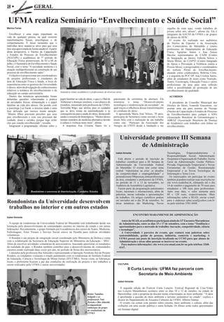 18 w                      GERAL

 UFMA realiza Seminário “Envelhecimento e Saúde Social”
Marina Farias                                                                                                                                                orgulho de estar aqui, vendo trabalhos de
                                                                                                                                                             jovens sobre nós, idosos”, afirma ela. Ela é
   Envelhecer é uma etapa importante na                                                                                                                      integrante da AAUNI da UFMA e de grupos
vida de qualquer pessoa, na qual ocorrem                                                                                                                     de idosos do SESC.
transformações físicas, psicológicas e de                                                                                                                      O evento foi realizado nos auditórios
comportamento. É nesse momento que o                                                                                                                         do Núcleo de Esportes e da Associação
indivíduo deve manter-se ativo para que essa                                                                                                                 dos Comerciários do Maranhão e reuniu
fase seja aproveitada de forma saudável. A partir                                                                                                            professores do Departamento de Educação
desta perspectiva, o Núcleo de Capacitação                                                                                                                   Física, Agripino Júnior e Ana Tereza
e Estudos do Processo de Envelhecimento                                                                                                                      Bacelar, representantes do CAISI (Centro
(NUCEPE) e acadêmicos do 7º período de                                                                                                                       de Integração ao Idoso), Fabíola Veloso e
Educação Física promoveram, de 03 a 04 de                                                                                                                    Maria Mirtes, do CIAPVI (Centro Integrado
julho, o I Seminário de Envelhecimento e Saúde                                                                                                               de Apoio e Prevenção à Violência contra a
Social, com o tema “A sociedade moderna e a                                                                                                                  Pessoa Idosa), a pesquisadora e coordenadora
atuação multiprofissional na construção de um                                                                                                                do website Portal do Envelhecimento,
processo de envelhecimento sadio”.                                                                                                                           atuando como colaboradora, Beltrina Côrte,
   O objetivo é proporcionar aos coordenadores                                                                                                               e a arquiteta da PUC-SP, Ana Cristina Satiro,
de projetos profissionais e estudantes da                                                                                                                    além de estudantes de áreas como Nutrição,
área de Educação Física e Saúde, a troca de                                                                                                                  Teatro, Fisioterapia, Educação Física e vários
experiências entre os gestores da Universidade                                                                                                               profissionais da área para uma reflexão
e idosos, além da divulgação de conhecimentos                                                                                                                sobre a possibilidade de promoção de um
relativos à temática do envelhecimento e da                                                                                                                  envelhecimento de qualidade.
                                                    Seminário reúne acadêmicos e profissionais de diversas áreas
educação no campo universitário.
   Dentro das temáticas apresentadas foram                                                                                                                    ACORDOS
debatidas questões relacionadas à prática           papel familiar na vida do idoso; o que é o Mal de   palestrante da cerimônia de abertura. Ela
de atividades físicas, alimentação e o papel        Alzheimer e doenças similares; o uso abusivo de     ministrou o tema: “Desenvolvimento                     A presidente do Conselho Municipal dos
familiar na vida dos idosos. De acordo com          remédios, ministrado pela professora da UFMA,       tecnológico e modernização da sociedade”, na         Direitos do Idoso, Ivaneide Giacomini, vai
a psicóloga Lia Farah, a terceira idade é uma       Terezinha Rêgo, que alertou para os cuidados        qual traçou a influência dessas transformações       assinar uma ata para assento do Nucepe
fase delicada que merece muita atenção.             que se deve tomar na automedicação e as             no cotidiano do idoso.                               (Núcleo de Capacitação e Estudos do Processo
“Muitos filhos precisam perceber que seus           consequências para a saúde do idoso, destacando       A aposentada Maria José Veloso, 79 anos,           de Envelhecimento) para compor a ANG
pais envelheceram e com isso precisam dar           ainda o consumo de fitoterápicos. “Muitos idosos    participou do Seminário como ouvinte e ficou         (Associação Brasileira de Geronotologia) e
cuidado, amor e carinho, porque logo serão          tomam remédios da medicina alternativa devido       muito feliz com a realização de um trabalho          ABRAZ (Associação Brasileira de Doença
eles que estarão envelhecendo”, ressalta.           à cultura e vivência neste meio”, afirma.           como este. “Participo da Associação dos              de Alzahmeir) com trabalhos com ênfase no
   Integraram a programação, oficinas sobre o         A arquiteta Ana Cristina Satiro foi a             Amigos da UNITI desde a fundação e me                envelhecimento.



                                                                                                              Universidade promove III Semana
                                                                                                                      de Administração
                                                                                                          Izabel Almeida                                     Tecnologias,      Empreendedorismo         e
                                                                                                                                                             Responsabilidade Social; Administração
                                                                                                            Está aberto o período de inscrição de            Hospitalar e Organização do Trabalho; Teoria
                                                                                                          trabalhos científicos para a III Semana de         Geral da Administração; Gestão Público-
                                                                                                          Administração da Universidade Federal              Privada; Organização Empresarial e Novas
                                                                                                          do Maranhão. O evento tem como tema                Ferramentas de Gestão; Reestruturação
                                                                                                          central “Administrar na crise: os desafios         Empresarial e as Novas Tecnologias da
                                                                                                          da competitividade e empregabilidade” e            Informação e Tema Livre.
                                                                                                          pretende reunir 500 pessoas, entre profissionais     Os interessados em participar do evento
                                                                                                          da área, estudantes e professores da UFMA,         também já podem realizar suas inscrições no
                                                                                                          no período de 11 a 13 de novembro, no              site www.seadufma.tk, efetuando até o dia
                                                                                                          Auditório da Assembleia Legislativa.               14 de outubro o pagamento de 70 reais para
                                                                                                            Fazem parte da programação palestrantes          estudantes e 100 reais para profissionais.
                       Rondonistas e assessora de Interiorização, Cenidalva Teixeira                      locais, nacionais e internacionais, além de        Após essa data, o valor aumenta para
                                                                                                          palestras, mesas redondas e apresentações          80 e 120 reais, respectivamente. Mais
                                                                                                          de trabalhos. Os artigos científicos podem         informações sobre a SEAD, enviar e-mail
Rondonistas da Universidade desenvolvem                                                                   ser enviados até o dia 20 de setembro. As
                                                                                                          áreas temáticas são Marketing, Novas
                                                                                                                                                             para o endereço ufma.sead@yahoo.com.br
                                                                                                                                                             ou pelo telefone 3301-8448.
 trabalhos no interior e em outros estados
                                                                                                                           ENCONTRO MARANHENSE DE ADMINISTRAçãO
Izabel Almeida
                                                                                                               Antes da SEAD, os acadêmicos participam ainda do 12º Encontro Maranhense
  A equipe de rondonistas da Universidade Federal do Maranhão está trabalhando desde sua                     de Administração, entre os dias 15 e 17 de setembro, com o tema “Tendência e
formação pelo desenvolvimento de comunidades carentes no interior do estado e em outras                      oportunidades para o mercado de trabalho: inovação, competitividade, ciência
federações. Recentemente, o grupo formado por 6 acadêmicos dos cursos de Teatro, Medicina,                   e tecnologia”.
Enfermagem, Artes Visuais e Serviço Social esteve na Paraíba para realizar atividades                          A Universidade é parceira do evento, que contará com palestras sobre
voluntárias.                                                                                                 sustentabilidade, gestão de pessoas, indústria, comércio e marketing. A
  O Rondon é um projeto de integração social coordenado pelo Ministério da Defesa e conta                    UFMA possui um posto de inscrição localizado no CCSO para que alunos de
com a colaboração da Secretaria de Educação Superior do Ministério da Educação – MEC.                        Administração e áreas afins possam se inscrever no evento.
Além de envolver atividades voluntárias de universitários, buscando aproximar os estudantes                    Para maiores informações: site www.cra-emad.com.br ou pelo telefone 3268-
da realidade do país, o Rondon também contribui para o desenvolvimento de comunidades                        4147.
carentes,sendo realizado duas vezes por ano, no período de férias dos universitários.
  Liderados pela professora Bia Almeida e representando a Operação Nordeste-Sul do Projeto
Rondon, os estudantes visitaram o estado juntamente com os rondonistas do Instituto Federal
de Educação, Ciência e Tecnologia de Minas Gerais (IFET/MG). Nessa visita, as lideranças
locais e prefeituras ficaram a par das condições de realização do projeto e dos trabalhos a
serem realizados pela UFMA e outras universidades.                                                          CULTURA

                                                                                                                     II Curta Lençóis: UFMA faz parceria com
                                                                                                                            Secretaria de Meio Ambiente
                                                                                                            Izabel Almeida

                                                                                                              A segunda edição do Festival Curta Lençóis: Festival Regional de Cine-Vídeo
                                                                                                            nos Lençóis Maranhenses acontece entre os dias 10 e 12 de outubro, na cidade de
                                                                              Reitor Natalino               Barreirinhas, com a proposta de discutir temas relacionados ao meio ambiente. “A ideia
                                                                              Salgado e as                  é aprofundar a questão do meio ambiente e turismo sustentável no estado”, explica o
                                                                              professoras Nair              diretor do Departamento de Assuntos Culturais da UFMA, Alberto Dantas.
                                                                              Portela e Bia Almeida           O evento vai contar com painéis sobre cinema, meio ambiente e cultura, além das
                                                                              acompanham                    exibições em uma sessão pública e outra fechada. Os filmes serão todos apresentados
                                                                              embarque do grupo
                                                                              de rondonistas da             em formato digital.
                                                                              UFMA
 