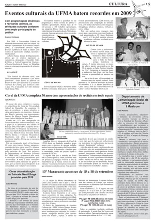 Edição: Izabel Almeida                                                                                                                           CULTURA                                           w19

Eventos culturais da UFMA batem recordes em 2009                                                                                                                                                 Fotos: DAC



Com programações dinâmicas                           O Guarnicê manteve a qualidade de sua            Grande aproximadamente 1.200 pessoas, que
                                                 programação e bateu recorde de público e             presenciaram uma competição de temática
e revelando talentos, as                         trabalhos apresentados. Reuniu mais de 10            livre, com mídias alternativas como máquinas
atividades culturais contaram                    mil pessoas e 180 trabalhos apresentados,            fotográficas, telefones celulares, webcam, e
com ampla participação do                        nas categorias filmes, vídeos de um minuto e         outras mídias.
                                                 videoclipes de várias partes do país. Além destes,       Este ano ganhou uma roupagem mais
público                                          a mostra francesa apresentou obras em caráter        jovem que a sua estreia, com uma banda de
                                                 comemorativo ao                                        rock apresentando os 33 vídeos. Realizado
Gustavo Rodrigues                                Ano da França no                                            em 22 e 23 de abril, também ofereceu
                                                 Brasil, laboratórios                                         workshops e oficinas, revelando novos         A atriz Léa Garcia recebe Troféu Guarnicê
    Em 2009, a Universidade Federal do           e oficinas.                                                  talentos no setor.
Maranhão investiu ainda mais em cultura. Por
meio do Departamento de Assuntos Culturais                                                                      SALãO DE HUMOR
(DAC), a Universidade ofereceu opções
diversas a públicos de todas as idades, com                                                                           Contou com a performance
eventos de repercussão estadual, nacional e                                                                          do mímico Gilson César, que
internacional.                                                                                                        levou o espetáculo Cartoon,
    Alberto Dantas, diretor do Departamento,                                                                            montado na Itália. “Cartoon
afirma que os eventos superaram as                                                                                       deu uma dinâmica nova
expectativas, destacando o Maranhão Vídeo                                                                                para o Salão de Humor
de Bolso, o Festival Guarnicê de Cinema e                                                                                porque teatralizou os             Daniel Drumond é o vencedor do Festival de
a Mostra Brasileira de Humor no Maranhão                                                                  cartuns. A mostra atravessou os meses                        Vídeo de Bolso
como as principais programações do primeiro                                                               de julho e agosto, encerrando-se no dia
semestre.                                                                                                 22 de agosto, no Salão Antônio Almeida,
                                                                                                          no DAC. Cartunistas e chargistas locais
   GUARNICê                                                                                               e também do Pará, Piauí e de São Paulo
                                                                                                          tiveram a oportunidade de mostrar sua
    “Um festival de altíssimo nível, com                                                                  arte.
filmes maranhenses premiados e júri muito                                                                     Até o fim do ano, a Universidade vai
qualificado”. Estas foram as palavras do                                                                 oferecer uma rica agenda cultural. Estão
diretor do DAC para descrever o 32º Festival        VíDEO DE BOLSO                                    previstos o 23º Festival Brasileiro de Poesia
Guarnicê de Cinema, que aconteceu entre                                                               no Maranhão e a 13ª Mostra Brasileira de
os dias 17 e 21 de junho, no Centro Cultural        Em sua segunda edição, o Maranhão Vídeo           Canto Lírico, além do Festival Brasileiro de
                                                                                                                                                           Ator Gilson César abriu mostra de humor com
Odylo Costa Filho.                               de Bolso conseguiu atrair para o Cine Praia          Canto Coral no Maranhão (FEMACO).                                 espetáculo Cartuns


Coral da UFMA completa 30 anos com apresentações de recitais em todo o país                                                                                  Departamento de
                                                                                                                                               Foto: DAC
Cadu Pinheiro                                                                                                                                              Comunicação Social da
  O passar dos anos comprova o sucesso                                                                                                                       UFMA promove o
e a experiência do Coral da Universidade
Federal do Maranhão. Ao completar 30
                                                                                                                                                                I Musicom
anos de existência, o grupo relembra as                                                                                                                    Cadu Pinheiro
várias participações em concertos e festivais
pelo Brasil e parcerias com representantes                                                                                                                   Artistas, pesquisadores, educadores
ilustres da Música Popular Maranhense,                                                                                                                     e militantes do movimento cultural
como Gabriel Melônio e Rosa Reis.                                                                                                                          têm encontro marcado na UFMA.
  Criado em 1979 para inauguração do                                                                                                                       Com a finalidade de fomentar debates
Palácio Cristo Rei, então Reitoria da UFMA,                                                                                                                sobre os processos de configuração
o grupo já se apresentou nas cidades de                                                                                                                    e remodelamentos que permeiam a
Aracaju (PB), Natal (RN), Anápolis (GO) e                                                                                                                  temática música popular nos dias atuais,
Teresina (PI). Ao longo de sua trajetória, o                                                                                                               o Departamento de Comunicação Social
Coral passou pela direção de vários regentes,                             Em sua composição atual, o Coral possui 30 vozes entre tenores, baixos,          promove o I Musicom, entre os dias 21
entre eles, Mario Cella e Giovanni Pelela,                                       sopranos e contraltos de faixa etária entre 25 e 60 anos                  e 23 de outubro no Centro de Ciências
Alberto Dantas e Fernando Mouchereck.                                                                                                                      Sociais (CCSO), Campus do Bacanga,
Atualmente, está sobre a regência da                                   REGENTE                                                                             em São Luís.
professora Angélica Vieira, que o reassumiu                                                           engenheiro de som que comanda um estúdio               Durante o encontro, cujo tema é
recentemente.                                      Angélica Vieira é integrante do Coral da           e por mais que ele tenha um conhecimento             “Tendências e convergências da música
  Em sua composição atual, o Coral possui        UFMA desde sua fundação, quando o grupo              em tecnologia, ter conhecimento na área de           na cultura midiática”, artistas, produtores,
30 vozes entre tenores, baixos, sopranos e       surgiu com o objetivo de agregar trabalho            música é fundamental”, esclarece.                    pesquisadores e estudantes vão discutir o
contraltos de faixa etária entre 25 e 60 anos.   musical entre os funcionários da Universidade           Além das aulas de canto, a professora diz que     dinamismo e a materialidade midiática
Segundo Angélica Vieira, qualquer pessoa         para os alunos da Instituição e também para          é realizado todo um acompanhamento com o             da música nos dias atuais, destacando as
pode participar do Coral. Por iniciativa         a comunidade, sendo um projeto ligado à              aluno, como técnicas vocais, partituras, técnica     interfaces e relação direta entre a mídia e
do Departamento de Assuntos Culturais            extensão da UFMA.                                    postural, movimentos, trabalhos de correção          o acontecer da música no dia-a-dia.
da UFMA (DAC), responsável pelo coral,             A regente fala que o trabalho no Coral             fono-auditiva. “Toda pessoa que fala pode cantar.      As inscrições para o evento podem
as inscrições são feitas gratuitamente pela      não se limita apenas a cantar, existindo todo        As pessoas, às vezes, apresentam dificuldades        ser feitas até o dia 15 de setembro,
Universidade. A meta é atrair estudantes         um processo pedagógico musical e fala da             como a timidez ou ouvir a nota e decodificá-         pelo endereço www.musicom.ufma.br,
universitários para participar do grupo de       importância que a música exerce em outras            la, por isso acham que são desafinadas. Porém,       onde os interessados encontram ainda
canto, pois a maioria dos participantes é da     ciências. “As pessoas precisam se conscientizar      essas dificuldades podem ser resolvidas com          orientações para submissão de trabalhos.
comunidade e do Colégio Universitário.           que a música toca todas as áreas. Hoje, já existe    todo um processo de trabalho”, explica.              Todos eles devem ser enviados de
                                                                                                                                                           modo completo, pois não serão aceitos
     Obras de revitalização                      13º Maracanto acontece de 15 a 18 de setembro                                                             resumos expandidos, nem após o período
                                                                                                                                                           estipulado para submetê-los.
    do Palacete Gentil Braga                                                                                                                                 Paralelamente ao Musicom, será
      previstas para 2010                        Izabel Almeida                                                                                            realizada, nos dias 22 e 23, a II Mostra
                                                                                                                                                           de Mídia e Música, que em sua primeira
                                                   A 13ª edição da Mostra Maranhense de               batizada em homenagem à soprano italiana,            edição foi sediada na UFPE. Para
                                                 Canto Lírico acontece entre os dias 15 e 18 de       uma das maiores da Europa, que realizou              participar, basta indicar interesse ao se
 Izabel Almeida                                                                                       apresentações no Maranhão e em Pernambuco
                                                 setembro. O evento é um dos maiores da música                                                             inscrever para o Musicom e em caso
                                                 erudita do Brasil e vai distribuir R$ 17 mil reais   no século passado.                                   de envio de produção sonora (música
   As obras de revitalização da sede do          em premiações. A novidade desta edição é uma           Serão escolhidos 1º, 2º e 3º lugares, em cada      experimental, vinhetas, rearranjos, peças
 Departamento de Assuntos Culturais da           categoria para cantores acima de 41 anos.            categoria: A - 18 a 25 anos; B - 26 a 40 anos,       de sonoplastia, etc.), é preciso enviar
 UFMA (DAC/PROEX) estão com início                 Cantores líricos brasileiros e de outros           que serão premiados com o Troféu Oficial do          resumo de até 30 linhas do produto, além
 previsto para 2010. Segundo o diretor do        países concorrem em duas categorias. Na              Maracanto e um prêmio em dinheiro:                   dos demais procedimentos da mostra.
 DAC, o projeto da reforma do Palacete           categoria A, concorrem estudantes com idade                                                                 Entre os palestrantes do I Musicom,
 Gentil Braga já foi aprovado.                   entre 18 e 25 anos; já a categoria B é destinada     1º Lugar: R$ 5.000,00 (cinco mil reais)              estão pesquisadores renomados de todo o
   O Palacete é um sobrado do século             a estudantes de canto e professores com idade           2º Lugar: R$ 2.500,00 (dois mil e                 país, como o professor Dr. Jeder Janotti Jr
 XVIII que exige cuidado redobrado, daí a        entre 26 e 40 anos.                                            quinhentos reais)                          (UFBA) e professor Dr. Felipe da Costa
 parceria da Universidade com o Instituto          O diretor do Departamento de Assuntos               3º Lugar: R$ 1.000,00 (um mil reais)                Trotta (UFPE). As sessões temáticas
 do Patrimônio Histórico e Artístico             Culturais da UFMA, Alberto Dantas, destaca                                                                (grupos de trabalhos ou mesas) são
 Nacional (Iphan). Desde o início do ano,        a criação de uma mostra paralela. “Neste ano           Todos os candidatos receberão certificado          distribuídas de acordo com a abordagem
 gestores das duas instituições se reúnem        houve mudanças nas categorias, foi criada a          de participação. A sessão final da Mostra será       dos papers.
 para viabilizar o projeto.                      Mostra ‘Margarida Sachero’ para cantores             aberta ao público. Para mais informações, entrar       Mais informações, enviar e-mail para
                                                 acima dos 41anos”, explica. A Mostra foi             em contato pelo telefone do DAC:3232 3901            musicom.ufma@gmail.com.
 