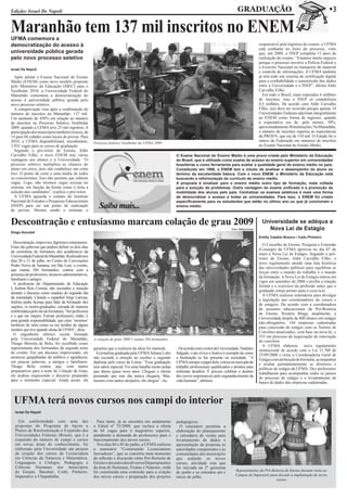 Edição: Israel De Napoli                                                                                                                        GRADUAÇÃO                                                  w3

Maranhão tem 137 mil inscritos no ENEM
UFMA comemora a
democratização do acesso à                                                                                                                                       responsável pela logística do exame, a UFMA
                                                                                                                                                                 está confiante no êxito do processo, visto
universidade pública gerada                                                                                                                                      que, em 2009, o INEP completa 11 anos de
pelo novo processo seletivo                                                                                                                                      realização do exame. “Estamos muito seguros
                                                                                                                                                                 porque o processo envolve a Polícia Federal e
Israel De Napoli
                                                                                                                                                                 o Exército Nacional no transporte de material
                                                                                                                                                                 e controle de informações. A UFMA também
  Após adotar o Exame Nacional do Ensino                                                                                                                         já tem todo um sistema de certificação digital
Médio (ENEM) como novo modelo proposto                                                                                                                           para a confiabilidade e transmissão dos dados
pelo Ministério da Educação (MEC) para o                                                                                                                         entre a Universidade e o INEP”, afirma Aldir
Vestibular 2010, a Universidade Federal do                                                                                                                       Carvalho Filho.
Maranhão comemora a democratização do                                                                                                                              Em todo o Brasil, eram esperados 6 milhões
acesso à universidade pública gerada pelo                                                                                                                        de inscritos, mas o INEP só contabilizou
novo processo seletivo.                                                                                                                                          4,5 milhões. De acordo com Aldir Carvalho
  A comprovação veio após a confirmação do                                                                                                                       Filho, isso deve ter ocorrido porque apenas 14
número de inscritos no Maranhão: 137 mil.                                                                                                                        Universidades Federais aderiram integralmente
Um aumento de 450% em relação ao número                                                                                                                          ao ENEM como forma de ingresso, quando
de inscritos no Processo Seletivo Vestibular                                                                                                                     a expectativa era de, pelo menos, 50%,
2009, quando a UFMA teve 25 mil registros. A                                                                                                                     aproximadamente 30 instituições. No Maranhão,
participação dos municípios também cresceu, de                                                                                                                   o número de inscritos superou as expectativas
14 para 84 cidades como locais de provas. Para                                                                                                                   da PROEN, que era de 110 mil. O Estado foi o
2010, a UFMA disponibilizará, inicialmente,                                                                                                                      oitavo da Federação em números de inscritos
                                                      Processo Seletivo Vestibular da UFMA 2009
3.932 vagas para os cursos de graduação.                                                                                                                         no Exame Nacional do Ensino Médio.
  Segundo o pró-reitor de Ensino, Aldir
Carvalho Filho, o novo ENEM traz várias                                                                 O Exame Nacional do Ensino Médio é uma prova criada pelo Ministério da Educação
vantagens aos alunos e à Universidade. “O                                                               do Brasil, que é utilizada como exame de acesso ao ensino superior em universidades
processo seletivo multiplica as chances do                                                              brasileiras e como ferramenta para avaliar a qualidade geral do ensino médio no país.
aluno em cinco, pois não estabelece um corte                                                            Constituído em 1998, o ENEM tem o intuito de analisar o desempenho do aluno ao
fixo. O ponto de corte é uma média de todos                                                             término da escolaridade básica. Com o novo ENEM, o Ministério da Educação está
os concorrentes. Isso não permite que sobrem                                                            buscando a reformulação do currículo do ensino médio.
vagas. Logo, não teremos vagas ociosas no                                                               A proposta é sinalizar para o ensino médio outro tipo de formação, mais voltada
sistema, em função da forma como é feita a                                                              para a solução de problemas. Outra vantagem do exame unificado é a promoção da
seleção dos candidatos”, explica o pró-reitor.                                                          mobilidade dos alunos pelo país. Centralizar os exames seletivos é mais uma forma
  A UFMA aguarda o contato do Instituto                                                                 de democratizar o acesso a todas as universidades. Para isso, o ENEM foi criado
Nacional de Estudos e Pesquisas Educacionais                                                            especificamente para os estudantes que estão no último ano ou que já concluíram o
(INEP) para ser um ponto de realização
de provas. Mesmo sendo o instituto o
                                                         Saiba mais...                                  ensino médio.



Descontração e entusiasmo marcam colação de grau 2009                                                                                                              Universidade se adéqua a
                                                                                                                                           Foto: Rafael Arrais       Nova Lei de Estágio
Diogo Azoubel
                                                                                                                                                                 Emilly Castelo Branco / Cadu Pinheiro
  Descontração, improviso, lágrimas e entusiasmo.
                                                                                                                                                                   O Conselho de Ensino, Pesquisa e Extensão
Estas são palavras que podem definir os dois dias
                                                                                                                                                                 (Consepe) da UFMA aprovou no dia 07 de
da cerimônia de formatura dos acadêmicos da
                                                                                                                                                                 maio a Nova Lei de Estágio. Segundo o pró-
Universidade Federal do Maranhão. Realizado nos
                                                                                                                                                                 reitor de Ensino, Aldir Carvalho Filho, o
dias 20 e 21 de julho, no Centro de Convenções
                                                                                                                                                                 novo regulamento atende uma luta histórica
Pedro Neiva de Santana, em São Luís, o evento,
                                                                                                                                                                 das universidades públicas para equilibrar as
que reuniu 584 formandos, contou com a
                                                                                                                                                                 forças entre o mundo do trabalho e o mundo
presença de professores, técnicos-administrativos,
                                                                                                                                                                 da formação. A Nova Lei de Estágio entrou em
familiares e amigos.
                                                                                                                                                                 vigor em setembro de 2008 e proíbe a relação
  A professora do Departamento de Educação
                                                                                                                                                                 formal e o exercício da profissão antes que o
I, Joelma Reis Correia, não escondeu a emoção
                                                                                                                                                                 graduado esteja pronto para o exercício.
durante o discurso como oradora do segundo dia
                                                                                                                                                                   A UFMA realizou seminários para divulgar
da solenidade. Citando o espanhol Jorge Larrosa,
                                                                                                                                                                 a legislação aos coordenadores de cursos e
Joelma pediu licença para falar da formação dos
                                                                                                                                                                 de estágios. De acordo com a coordenadora
sujeitos, os recém-graduados, coroada de maneira
                                                                                                                                                                 de assuntos educacionais da Pró-Reitoria
emblemática pelo rito de formatura. “Ser professora
                                                                                                                                                                 de Ensino, Rosário Braga, atualmente, a
é o que me inspira. Formar professores, então, é
                                                                                                                                                                 Universidade dispõe de 800 alunos em estágio
uma grande responsabilidade, que estes ‘meninos’
                                                                                                                                                                 não-obrigatório, 144 empresas cadastradas
lembrem de mim como eu me lembro de alguns
                                                                                                                                                                 para concessão de estágio com os Termos de
mestres que tive quando aluna da UFMA”, disse.
                                                                                                                                                                 Convênio atualizados, com base na nova lei, e
  O engenheiro elétrico recém formado
                                                                                                                                                                 335 em processo de negociação de renovação
pela Universidade Federal do Maranhão,                A colação de grau 2009.1 reuniu 584 formandos
                                                                                                                                                                 do convênio.
Thiago Moreira de Brito, foi escolhido como
                                                                                                                                                                   A UFMA elaborou           novo regulamento
representante dos formandos da segunda noite          garantiu que a essência da ideia foi mantida.       De acordo com o reitor da Universidade, Natalino       institucional de acordo com a Lei 11.788 de
do evento. Em um discurso improvisado, ele              A jornalista graduada pela UFMA Juliana Lobo    Salgado, o ato cívico e festivo é exemplo de como        25/09/2008 e criou a Coordenadoria Geral de
arrancou gargalhadas do público e agradeceu,          não esconde a emoção ao receber o segundo         a Instituição se faz presente na sociedade. “A           Estágio com atribuição de formular, acompanhar
em poucas palavras, a amigos e familiares.            diploma pelo curso de Letras. “Essa graduação     UFMA cumpre o papel dela: coloca no mercado de           e avaliar permanentemente as diretrizes e
Thiago Brito contou que, com tantos                   tem sabor especial. Foi uma batalha muito árdua   trabalho profissionais qualificados e prontos para       políticas de estágio da UFMA. Dez professores
preparativos para a noite de Colação de Grau,         que durou quase nove anos. Cheguei a chorar       enfrentar desafios. É preciso celebrar o destino         trabalharam para acompanhar todos os passos
ele acabou esquecendo o discurso preparado            pensando que este dia nunca chegaria. Mas,        dos novos responsáveis pelo engrandecimento da           do processo de estágio e o levantamento de
para o momento especial. Ainda assim, ele             mesmo com tantos atropelos, ele chegou”, riu.     vida humana”, afirmou.                                   banco de dados das empresas cadastradas.



  UFMA terá novos cursos nos campi do interior
  Israel De Napoli

    Em conformidade com uma das                         Para tanto, já se encontra em andamento         pedagógicos.
  propostas do Programa de Apoio a                    o Edital nº 75/2009, que incluiu a oferta           O seminário permitiu a
  Planos de Reestruturação e Expansão das             de 64 vagas para o magistério superior,           elaboração do planejamento
  Universidades Federais (Reuni), que é a             atendendo a demanda de professores para o         e calendário de visitas para
  expansão do número de campi e cursos                funcionamento dos novos cursos.                   levantamento de dados e
  em novas áreas de conhecimento, foi                   Nos dias 04 e 05 de junho, a UFMA realizou      apresentação da proposta às
  elaborado pela Universidade um projeto              o seminário “Construindo Licenciaturas            autoridades competentes e às
  de criação dos cursos de Licenciatura               Inovadoras”, que se consistiu num momento         comunidades dos municípios
  em Ciências da Natureza e Matemática,               de reflexão e discussão entre Pró-Reitoria de     que sediarão os novos
  Linguagens e Códigos, Pedagogia e                   Ensino e docentes dos diversos Departamentos      cursos, atividade esta que
  Ciências Humanas nos municípios                     da área de Humanas, Exatas e Naturais, onde       foi iniciada na 2ª quinzena
  de Grajaú, Bacabal, Codó, Pinheiro,                 foi constituída uma comissão para a criação       de junho e se estendeu até o          Representantes da Pró-Reitoria de Ensino durante visita ao
  Imperatriz e Chapadinha.                            dos novos cursos e preparação dos projetos        início de julho.                      Campus de Imperatriz para discutir a implantação de novos
                                                                                                                                                                       cursos
 