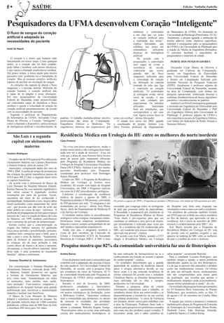 8w                      SAÚDE                                                                                                                                            Edição: Nathália Isabella




Pesquisadores da UFMA desenvolvem Coração “Inteligente”
O fluxo de sangue do coração                                                                                            embarcar o controlador            de Matemática da UFMA, fez doutorado na
                                                                                                                        a um chip que vai junto           Universidade de Pittsburgh (Pensilvânia - EUA).
artificial é adaptado às                                                                                                ao coração artificial para        Atualmente, o projeto aguarda a submissão de
necessidades do paciente                                                                                                a realização dos testes”,         termos aditivos como objetivos específicos,
                                                                                                                        explica Alexandre, que            métodos e cronograma entre os pesquisadores
                                                                                                                        colabora nos testes em            da UFMA e da Universidade de Pittsburgh para
Israel De Napoli                                                                                                        simuladores,       utilizando     a criação do Núcleo de Engenharia Biomédica.
                                                                                                                        técnicas de inteligência          O convênio facilitará o intercâmbio de
                                                                                                                        artificial.                       pesquisadores e materiais de estudo.
   O coração é o motor que mantém tudo                                                                                      De acordo com o
funcionando em nosso corpo. Como qualquer                                                                               pesquisador, o controlador           PERFIL DOS PESQUISADORES
motor, se o coração não for bem cuidado,                                                                                será capaz de evitar a
pode falhar e bombear com menos eficiência,                                                                             ocorrência     de      sucção         Alexandre César Muniz de Oliveira é
o que causa a chamada insuficiência cardíaca.                                                                           ventricular, que ocorre           graduado em Ciências da Computação,
Até pouco tempo, a única opção para muitos                                                                              quando não há fluxo               mestre em Engenharia de Eletricidade
pacientes com problema era o transplante de                                                                             sanguíneo suficiente para         pela Universidade Federal do Maranhão
coração. Mas já existem corações artificiais                                                                            a velocidade de rotação           e doutor em Computação Aplicada pelo
capazes de auxiliar na circulação do sangue.                                                                            ou obstrução na cannula           Instituto Nacional de Pesquisas Espaciais
   As emoções são capazes de alterar o fluxo                                                                            (entrada do tubo que liga         (INPE). Atualmente é professor adjunto da
sanguíneo e a pressão arterial. Diferente do                                                                            o ventrículo ao coração           Universidade Federal do Maranhão, atuando
coração humano, o coração artificial não                                                                                artificial). “O controlador       na área de Computação, com ênfase em
é capaz de se adaptar a essas alterações.                                                                               já conseguiu evitar vários        pesquisa operacional, otimização discreta e
Por isso, pesquisadores da Universidade                                                                                 casos de sucção, o que            contínua, metaheurísticas de busca, algoritmos
Federal do Maranhão estão desenvolvendo                                                                                 tem sido validado por             paralelos e reconhecimento de padrões.
um controlador capaz de identificar o fluxo                                                                             especialistas. Os métodos             Antônio Luiz Silva Ferreira possui graduação
cardíaco e ajustar a velocidade de rotação do                                                                           utilizados        funcionam       e mestrado em Engenharia de Eletricidade pela
coração artificial automaticamente, de acordo                                                                           bem em simulações, que            Universidade Federal do Maranhão e PhD
com as necessidades do paciente.                                                                                        correspondem a um caso            em Engenharia Elétrica pela Universidade de
   Segundo o professor do Departamento                                                                                  real. Agora iremos fazer os       Pittsburgh. É professor adjunto da UFMA e
de Informática da UFMA, Alexandre César            padrões. O trabalho multidisciplinar envolve       testes em ovelhas”, afirma Alexandre.               tem experiência na área de Engenharia Elétrica,
Muniz de Oliveira, o Coração “Inteligente”,        profissionais das áreas de Computação,                 O estudo teve início em 2003, quando            com ênfase em Aplicações de Redes Neurais e
como é chamado o dispositivo, utiliza técnicas     Engenharia Elétrica e Medicina. “Os                o coordenador do projeto, Antônio Luiz              Sistemas Difusos.
de inteligência artificial e reconhecimento de     engenheiros elétricos são responsáveis por         Silva Ferreira, professor do Departamento


     São Luís é a segunda                          Residência Médica em Urologia do HU entre os melhores do norte/nordeste
                                                                                                                                                                                               Foto: Hugo Andrade

    capital em aleitamento                         Cadu Pinheiro

            materno                                   “Eu vivia com dores insuportáveis, mudei a
                                                   minha rotina inteira e não conseguia fazer mais
Gustavo Rodrigues                                  nada sem ter a ajuda de terceiros”. Essa era
                                                   vida que a dona de casa Antonia Silva levava
  Os dados são da II Pesquisa de Prevalência do    antes de passar pelo tratamento oferecido
Aleitamento Materno nas Capitais Brasileiras       pelo Programa de Residência Médica em
e Distrito Federal, além de outros 239             Urologia do Hospital Universitário Presidente
  municípios, comparando dados dos anos de         Dutra (HUUFMA). Antônia é um dos muitos
1999 e 2008. A média de tempo de aleitamento       pacientes beneficiados pelo Programa,
das crianças da capital maranhense passou de       coordenado pelo professor José Domingos
439,4 para 480,22 dias, a segunda maior entre      Soares Miranda.
as capitais brasileiras.                              Criado em 2001, o Programa de Residência
  De acordo com a enfermeira do Banco de           Médica em Urologia já formou nove
Leite Humano do Hospital Materno Infantil,         residentes. De acordo com dados do Hospital
Karina Vanessa Sá, esse aumento significativo      Universitário, em 2008 o Programa realizou
tem várias causas.“A população recebeu             em torno de 8.482 procedimentos urológicos.
orientações por parte do governo. Assim,              Conforme a coordenação da residência
encontrou um meio de ser esclarecida e             médica, de janeiro a agosto de 2009, o
acompanhada. Juntamente a isso, muitos tabus       Programa já atendeu 4.300 pessoas, com média       De janeiro a agosto de 2009, o Programa já atendeu 4.300 pessoas, com média de 650 pacientes por mês
foram quebrados, como amamentar faz ‘peito         de 650 pacientes por mês. “O programa é um
cair’, que pessoas que dão leite do peito são      treinamento em serviço”, afirma José Maria         sociedade que congrega todos os urologistas         do Hospital será feita uma inspeção nas
mães pobres ou coisas do tipo”, informou. A        Ayres, chefe do Departamento de Medicina II        do país que possuem título de especialistas.        instalações e entrevistas com stafs e residentes.
proibição de propagandas de leite para crianças    e do Serviço de Urologia.                          A Sociedade é responsável por credenciar os         “Os membros da comissão também levarão
menores de 1 ano e a criação do Banco de Leite        O residente realiza todos os procedimentos      Programas de Residência Médica no Brasil.           um DVD para ser exibido aos outros membros
no Materno, em 1999, também contribuíram           urológicos como cirurgias, transplantes renais,    “Esse titulo é pré-requisito para que um            no Rio de Janeiro, que aprovarão ou não a
com o aumento do período de amamentação.           litrotripsias extras corpóreas, urodinâmicas,      candidato se submeta a uma prova de títulos,        residência. Até o início de setembro de 2009,
  Karina explica que a conscientização ou          biópsias e outros, sempre acompanhado de um        que normalmente é realizada duas vezes por          teremos o credenciamento pela SBU”, diz.
resgate dos hábitos naturais foi ganhando          staf (médico especialista responsável).            ano. Se a residência não for credenciada pela         José Maria ressalta que o Programa de
força nesse período e possibilitando, portanto,       Ainda este ano, o programa receberá a           SBU, um residente terá poucas chances de ser        Residência Médica em Urologia do HU está
condutas mais vantajosas para o bebê, para a       visita de dois membros da Comissão de              aprovado nas provas”, explica.                      de acordo com os padrões exigidos e que
mãe e para o resto da família. “Amamentar,         Ensino e Treinamento (CET) da Sociedade              De acordo com José Maria, quando o CET            aparece no ranking da SBU entre as melhores
além de fornecer os nutrientes necessários         Brasileira de Urologia (SBU). A SBU é uma          chegar à Residência Médica em Urologia              do país e a melhor do norte e nordeste.
às crianças, até dá mais proteção à mãe
contra câncer de mama e de útero e aumenta,
obviamente, o vínculo afetivo maternal. Além
                                                   Pesquisa mostra que 82% da comunidade universitária faz uso de fitoterápicos
disso tudo, é uma economia no orçamento
familiar”, afirma a enfermeira.                    Andréa Barros                                      há uma indicação de farmacêuticos ou se o           saber popular”, recomenda Waleska.
                                                                                                      conhecimento em relação ao assunto é apenas           Para a estudante Luciana Rodrigues, que
  Semana Mundial de Aleitamento                       O uso de plantas medicinais é uma prática que   de caráter popular”, explica.                       também integra a equipe, o maior problema
                                                   contribui com a adaptação das pessoas à busca        Os resultados demonstram que a grande             identificado, quanto ao uso dos fitoterápicos,
  Em comemoração à Semana Mundial de               da vida saudável. Na Universidade Federal do       quantidade de usuários da medicina natural          é o de que as pessoas não entendem o produto
Aleitamento Materno, realizada desde 1992,         Maranhão, de acordo com a pesquisa feita           adere à terapia alternativa devido ao seu           como um medicamento comum. Os efeitos
o Materno Infantil promoveu em agosto              por estudantes do curso de Farmácia, 82 %          baixo custo e à sua reduzida incidência de          de uma má utilização desses medicamentos
a Semana de Aleitamento Materno, que               da comunidade beneficiada pelo Programa de         efeitos colaterais.De acordo com o estudante        não são compreendidos pela maior parte
teve como tema “Amamentação em todos               Fitoterapia da UFMA utiliza medicamentos           Clemilson Barros, as fórmulas farmacêuticas         da população, que acredita que apenas o
os momentos: mais carinho, mais saúde,             fitoterápicos.                                     mais utilizadas são os chás e xaropes,              medicamento alopático pode,ocasionalmente,
mais proteção”. Funcionários, estagiários e           Durante o mês de fevereiro de 2009,             produzidos na Universidade.                         causar efeitos prejudiciais à saúde”, diz ela.
acadêmicos do hospital fizeram uma grande          professores, estudantes e funcionários               Durante a pesquisa, além de coletar                 Os resultados da pesquisa foram apresentados
mobilização para incentivar a amamentação          responderam a questionários distribuídos           informações importantes para o trabalho, os         no VI Simpósio Ibero Americano de Plantas
materna e mostrar seus benefícios.                 em pontos estratégicos da Instituição, como        estudantes deram dicas aos entrevistados e se       Medicinais, que aconteceu entre os dias 31
  O Banco de Leite Humano do Materno               a Biblioteca Central. “Queremos conhecer           disponibilizaram a orientá-los no uso correto       de agosto e 01 de setembro em Cuiabá, Mato
Infantil é referência nacional no assunto. No      mais a comunidade que atendemos, no intuito        das plantas medicinais. “o curso de Farmácia        Grosso.
ano passado realizou mais de 3.000 consultas       de otimizar os resultados das atividades           nos prepara, dentre outros,para trabalhar com         A equipe que realiza a pesquisa é composta
pediátricas, coletou mais de 800 litros de leite   realizadas no Herbário universitário”,             a área da Fitoterapia. Podemos fazer todo o         também pelos alunos do Programa de Extensão
e distribuiu 496 litros para 541 mães.             afirma a estudante Waleska Regina Araújo.          suporte para que possíveis problemas causados       de Fitoterapia da Universidade, Bruna Penha,
                                                   “Precisávamos saber se existe uma utilização       pelo mau uso dos produtos sejam evitados. É         Herberth Lúcio, João Henrique Almeida,
                                                   correta dos medicamentos fitoterápicos, se         necessário, ainda, unir o saber científico ao       Ludimilla Santos e Cynthia Boing.
 