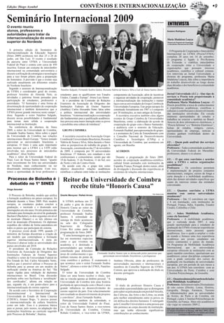 Edição: Diogo Azoubel                                                    CONVÊNIOS E INTERNACIONALIZAÇÃO                                                                                                                               w9

Seminário Internacional 2009                                                                                                                    Foto: Israel De Napoli
                                                                                                                                                                         eNTReVISTA
O evento reuniu
alunos, professores e                                                                                                                                                    Gustavo Rodrigues
autoridades para tratar da
internacionalização do ensino                                                                                                                                            Maria Madalena Loayza
superior do Nordeste                                                                                                                                                     Diretora do Programa de Cooperação
                                                                                                                                                                         e Intercâmbio Internacional da UFMA


  A primeira edição do Seminário de                                                                                                                                        O Programa de Cooperação e Intercâmbio
Internacionalização da Educação Superior                                                                                                                                 Internacional na UFMA (Procin/UFMA)
(Sines 2009) aconteceu nos dias 25 e 26 de                                                                                                                               completa 20 anos em 16 de setembro.
junho, em São Luís. O evento é resultado                                                                                                                                 O programa é ligado à Pró-Reitoria
da parceria entre UFMA e Universidade                                                                                                                                    de Extensão e viabiliza intercâmbios
Federal do Piauí e contou com cerca de 450                                                                                                                               de cooperação entre a Universidade e
inscritos. Estrear um costume de intercâmbio                                                                                                                             organizações que possuam interesse
internacional na comunidade universitária e                                                                                                                              acadêmico, científico e cultural comuns.
discutir a utilização de estratégias e tecnologias                                                                                                                       Em entrevista ao Jornal Universidade, a
para a isso foram pilares para a preparação                                                                                                                              diretora do programa, professora Maria
do Seminário. A previsão é que o evento seja                                                                                                                             Madalena Loayza, fala sobre a importância
realizado anualmente em diferentes estados                                                                                                                               do trabalho desenvolvido ao longo destas
do Nordeste brasileiro.                                                                                                                                                  duas décadas e dos benefícios à comunidade
  Segundo o assessor de Internacionalização                                                                                                                              acadêmica.
                                                     Natalino Salgado, Fernando Seabra Santos, Rossana Valéria de Souza e Silva e Luiz de Sousa Santos Júnior
da UFMA e coordenador geral do evento,
professor Areolino de Almeida Neto, as               estudantes para se qualificarem nos Estados           componentes da Associação, além de incentivar                 Jornal Universidade (J.U.) - Que tipo de
atividades e palestras foram pensadas para           Unidos, Canadá e Europa”, frisou Luiz Júnior.         e organizar atividades de cooperação, promover                serviços o Procin tem proporcionado à
participação de estudantes, professores e              Já o presidente da Comissão de Relações             a internacionalização das instituições e manter               comunidade acadêmica?
autoridades. “O Seminário é uma forma de             Exteriores da Associação de Dirigentes das            laços com as universidades do Grupo Coimbra de                Professora Maria Madalena Loayza - O
disseminação de oportunidades de cooperação                                                                                                                              Procin possibilita a troca de conhecimentos
                                                     Instituições Federais de Ensino Superior              Universidades Europeias. Este grupo europeu foi
internacional e também demonstrou que a                                                                                                                                  e experiências acadêmicas, científicas e
                                                     (Andifes), Carlos Alexandre Netto, falou sobre        constituído formalmente em 1987 e é composto                  culturais e contribui para o desenvolvimento
UFMA possui grande interesse neste campo”,           a política internacional das universidades            por 38 instituições, as mais antigas da Europa.               das instituições envolvidas. Ele veicula
disse. Segundo o reitor Natalino Salgado,            brasileiras. “A internacionalização e a cooperação      A secretária executiva também citou alguns                  inúmeras oportunidades de estudos e
discutir novas possibilidades é fundamental          são fundamentais para a qualificação acadêmica.       eventos do Grupo Coimbra de Universidades                     trabalhos no exterior e também no Brasil.
para tornar mais sólida a cooperação                 Isso provoca uma maior interação entre os povos       Brasileiras, como: a elaboração do acordo de                  Através de dois informativos eletrônicos, o
internacional na Instituição.                        e possibilita uma cultura de tolerância”.             cooperação do grupo com o Banco Santander;                    “Procin Informa” e o “Boletim Eletrônico”,
  Na conferência de abertura do Sines                                                                      a audiência com o ministro da Educação,                       bolsas de estudos, estágios, cursos,
2009, o reitor da Universidade de Coimbra,             GRUPO COIMBRA                                       Fernando Haddad, para apresentação do grupo;                  oportunidades de emprego, notícias e
Fernando Seabra Santos, falou sobre o papel                                                                e a assinatura da Carta de Entendimento com                   eventos ganham visibilidade dentro da
da Universidade de Coimbra nas relações                A secretária executiva da Associação Grupo          o Conselho Nacional de Desenvolvimento                        Universidade.
internacionais Brasil-Europa. “Temos tentado         Coimbra de Universidades Brasileiras, Rossana         Científico e Tecnológico (CNPq) e a
aproximar as universidades brasileiras e             Valéria de Souza e Silva, falou durante o Sines       Universidade de Coimbra, que aconteceu em                     J.U. – Quem pode usufruir dos serviços
europeias. O Sines é uma ação importante             sobre as perspectivas de trabalho do grupo. A         agosto, em Brasília.                                          oferecidos?
para mostrar que a UFMA e a UFPI estão               Associação, constituída no dia 27 de novembro                                                                       Professora – Toda a comunidade acadêmica
envolvidas nos processos de intercâmbio              de 2009, é composta por 50 universidades               ACORDOS                                                      da Universidade Federal do Maranhão:
acadêmico”, disse Seabra.                            brasileiras: 37 federais, seis estaduais e sete                                                                     professores, alunos e ex-alunos.
  Para o reitor da Universidade Federal do           confessionais e comunitárias; sendo que são             Durante a programação do Sines 2009,
Piauí, Luiz de Sousa Santos Júnior, “quanto          19 do Sudeste, 11 do Nordeste, 11 do Sul, seis        acordos de cooperação acadêmica-científico-                   J.U. – O que estes convênios e acordos
mais investimento for feito nas universidades        do Norte e três do Centro-Oeste.                      cultural foram assinados com instituições da                  entre a UFMA e outras organizações
do Nordeste, mais conhecimento vai ser                 De acordo com ela, o grupo tem como                 Espanha, França, Portugal, dentre outras; além                possibilitam?
disseminado internacionalmente. Com isso,            objetivo desenvolver relações acadêmicas              de divulgação e discussão das experiências já                 Professora – Os convênios permitem
temos a oportunidade de levar professores e          científicas e culturais entre todas as instituições   existentes de relações internacionais.                        a implementação de projetos conjuntos
                                                                                                                                                                         internacionais, estágios, cursos de longa e
                                                                                                                                                                         curta duração e a mobilidade acadêmica,
Processo de Bolonha é
 debatido no 1º SiNeS
                                                       Reitor da Universidade de Coimbra                                                                                 além das demais atividades específicas que
                                                                                                                                                                         sejam do interesse mútuo das entidades

Diogo Azoubel
                                                         recebe título “Honoris Causa”                                                                                   conveniadas.

                                                                                                                                                                         J.U. – Quantos convênios a UFMA
                                                                                                                                                                         mantém com outras universidades
  O Processo de Bolonha, modelo que unifica
                                                                                                                                                  Foto: Rafael Arrais
                                                     Giselle Marques / Rafael Arrais                                                                                     atualmente?
a formação acadêmica em países europeus, foi                                                                                                                             Professora – São 12 convênios em vigor
debatido durante o Sines 2009. Pelo modelo             A UFMA atribuiu em 25                                                                                             e 6 em tramitação, com instituições de
europeu, os estudantes podem concluir a              de junho o grau de doutor                                                                                           Portugal, França, Itália, Espanha, Estados
graduação, o mestrado e o doutorado sem              Honoris Causa ao reitor da                                                                                          Unidos, Colômbia e Chile.
interrupções em oito anos. Os três primeiros são     Universidade de Coimbra,
utilizados para formação em nível de graduação       professor Fernando Seabra                                                                                           J.U. – Sobre Mobilidade Acadêmica,
Bacharel (Bachelor), os dois seguintes em nível      Santos. A solenidade de                                                                                             como ela funciona?
de mestrado (Master) e os três últimos em            outorga do título aconteceu                                                                                         Professora – A mobilidade acadêmica,
nível de doutorado (Promotion). Os diplomas          na sala dos Colegiados                                                                                              que é realizada desde 2007, é uma
expeditos são válidos de forma automática em                                                                                                                             grande oportunidade para o estudante de
                                                     Superiores      do    Palácio
todos os países que participam do sistema.                                                                                                                               graduação da UFMA vivenciar experiências
                                                     Cristo Rei como parte da                                                                                            internacionais, tanto pessoais quanto
  O processo existe desde 1999, quando 27
                                                     programação do Sines 2009.                                                                                          acadêmicas. Isso o ajuda a ampliar a visão
ministros da Europa discutiram a criação de
                                                       “É uma homenagem que se                                                                                           de mundo e fornece uma rica experiência
um modelo que contemplasse a formação
superior internacionalizada. A meta do               faz em momentos especiais                                                                                           acadêmica aos jovens estudantes em
Processo é abarcar todas as universidades dos        como o que vivemos na                                                                                               vários continentes e países do mundo.
países envolvidos até 2010.                          academia e é destinada a                                                                                            Os Programas de Mobilidade Acadêmica
  O presidente da Comissão de Relações               personalidades que tenham                                                                                           Internacional, que as universidades
Exteriores da Associação de Dirigentes das           contribuído para diferentes                                                                                         europeias oferecem às instituições com as
                                                     áreas do conhecimento e que       Fernando Seabra Santos tem se destacado pelas parcerias que                       quais mantêm convênios, oportunizam aos
Instituições Federais de Ensino Superior                                                    aproximam universidades brasileiras e portuguesas
                                                     tenham renome do ponto de                                                                                           acadêmicos cursar disciplinas compatíveis
(Andifes) e reitor da Universidade Federal do                                                                                                                            com a grade curricular dos cursos de
Rio Grande do Sul, Carlos Alexandre Netto,           vista científico e político. É exatamente o Antônio Oliveira, além de professores de
                                                                                                                                                                         graduação em faculdades de universidades
explica que é possível utilizar o Processo de        que acontece com o reitor Fernando Seabra universidades nacionais e internacionais e                                européias, por um período de seis meses a
Bolonha para se pensar em um modelo de               Santos”, afirmou o reitor da UFMA, Natalino membros do Conselho Superior da UFMA-                                   um ano. A UFMA tem convênios com as
unificação similar na América do Sul. “Há            Salgado.                                        Consun, que aprovou a indicação do título ao                        Universidades do Porto, Coimbra e com
regras rígidas para validação de diplomas              O reitor da Universidade de Coimbra docente português.                                                            L’Institut Polytechnique, de Grenoble.
internacionais no Brasil. Uma discussão              falou ser uma honra receber o título, que
profunda sobre isso facilitaria a ‘acreditação’      não se vincula apenas ao âmbito pessoal. “A       TíTULO                                                            J.U. – Quantos alunos já foram beneficiados
dos certificados”, afirma em relação ao              Universidade de Coimbra tem uma história                                                                            pela Mobilidade Acadêmica?
que, segundo ele, é um ponto-chave para a            profunda de aproximação com o Brasil e uma        O título de professor Honoris Causa é                             Professora –Já foram enviados 20 estudantes
internacionalização do ensino superior.              grande influência no desenvolvimento do concedido a personalidades que se distinguem                                de oito cursos (Direito, Letras, História,
  De acordo com o Secretário de Cooperação           ensino superior do país. Este relacionamento pelo saber ou pela atuação em prol da Filosofia,                       Geografia, Design, Farmácia, Turismo
Interinstitucional    e     Internacional     da     tem resultado no desenvolvimento de projetos das Ciências, das Artes e das Letras, ou ainda                         e Administração) para as universidades
Universidade do Estado de Santa Catarina                                                                                                                                 de Aveiro, do Porto e de Coimbra, em
                                                     e convênios”, disse Fernando Seabra.            pelo melhor entendimento entre os povos ou
(UDESC), Amauri Bogo, “é preciso pensar                                                                                                                                  Portugal, e para L’Institut Polytechnique de
                                                       Participaram também da solenidade, o em defesa dos direitos humanos. É outorgado                                  Grenoble, na França . Mais oito acadêmicos
a internacionalização da cultura brasileira          reitor da Universidade Federal do Piauí, pelo Conselho Universitário a uma pessoa que
como um todo. Essa é a premissa básica                                                                                                                                   vão viajar no semestre 2009.2.
                                                     Luiz de Sousa Santos Júnior, a vice-reitora não pertence ao corpo docente da instituição,
para se pensar, pelo menos, na adaptação das                                                                                                                             Quer saber mais sobre o Procin/UFMA? Visite a sala do programa
                                                     da Universidade de Coimbra, Cristina mas que tenha oferecido significativas
instituições brasileiras ao currículo sugerido                                                                                                                           no Campus Universitário do Bacanga, CEB Velho, PPPG, sala 13,

pelo Processo de Bolonha”, finaliza.                 Robalo Cordeiro, o vice-reitor da UFMA, contribuições ao conhecimento.                                              ou envie um e-mail para procin@ufma.br e se cadastre para receber
                                                                                                                                                                                        os boletins e informativos digitais.
 