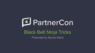 Black Belt Ninja Tricks
Presented by Sensei Sokol
 