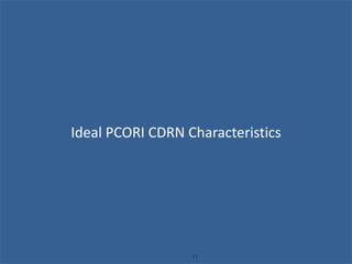 Ideal PCORI CDRN Characteristics
11
 