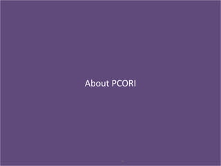 About PCORI
4
 