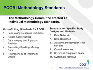 PCORI Methodology Standards
17
• The Methodology Committee created 47
individual methodology standards.
 