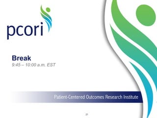 Break
9:45 – 10:00 a.m. EST
21
 