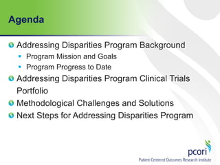 44
Addressing Disparities Program Background
 Program Mission and Goals
 Program Progress to Date
Addressing Disparities Program Clinical Trials
Portfolio
Methodological Challenges and Solutions
Next Steps for Addressing Disparities Program
Agenda
 
