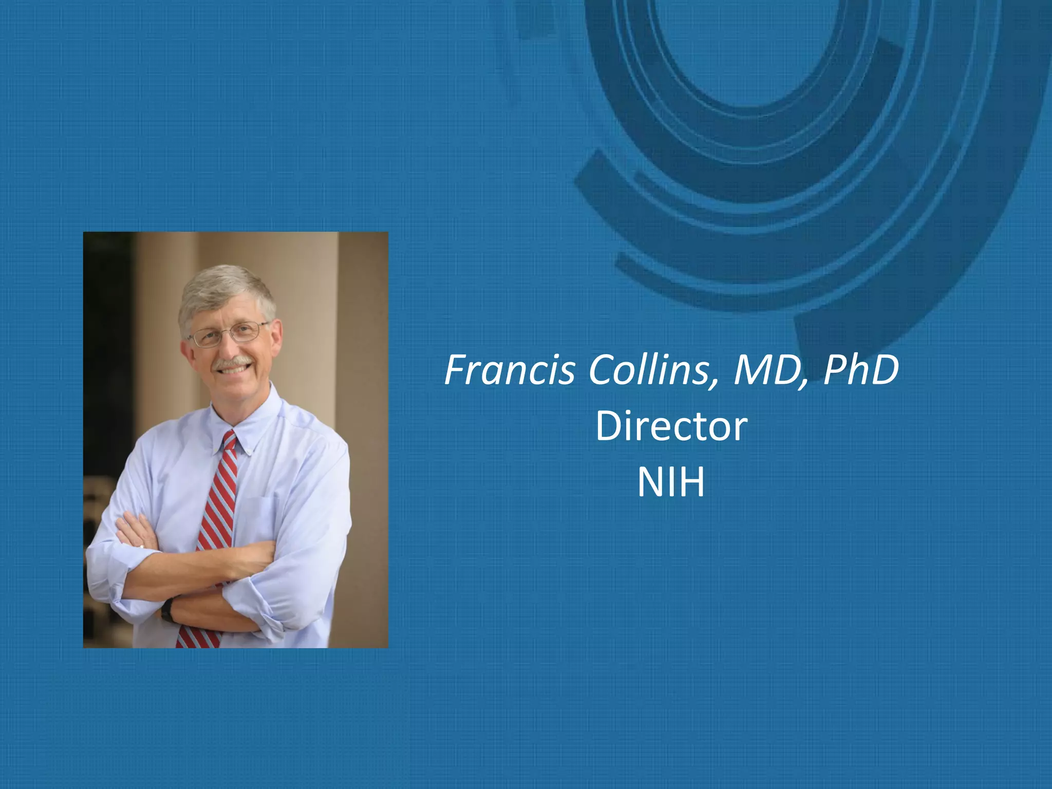 Francis Collins, MD, PhD
Director
NIH
 