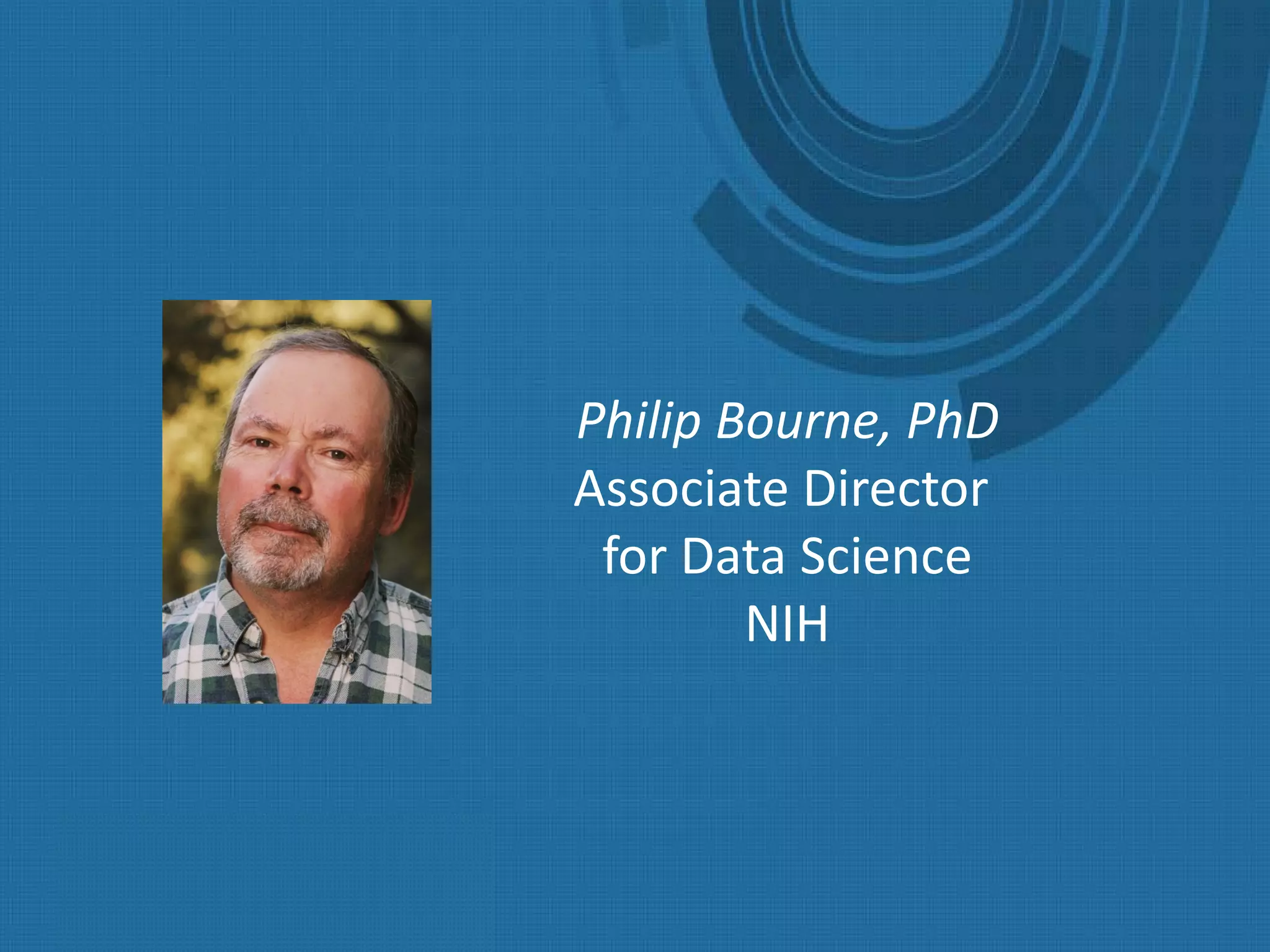 Philip Bourne, PhD
Associate Director
for Data Science
NIH
 