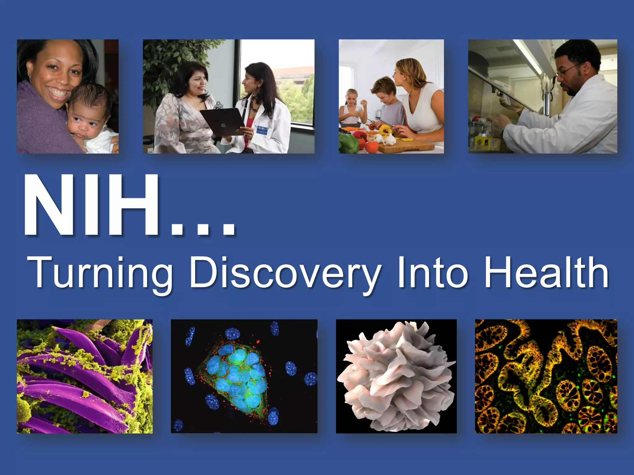 NIH…
Turning Discovery Into Health
 