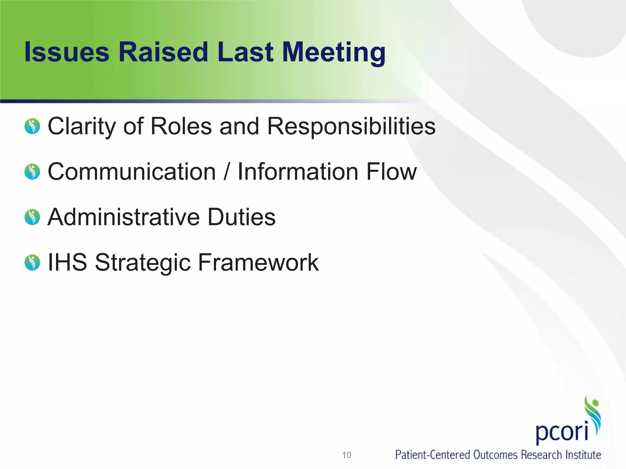 Issues Raised Last Meeting
Clarity of Roles and Responsibilities
Communication / Information Flow
Administrative Duties
IHS Strategic Framework
10
 