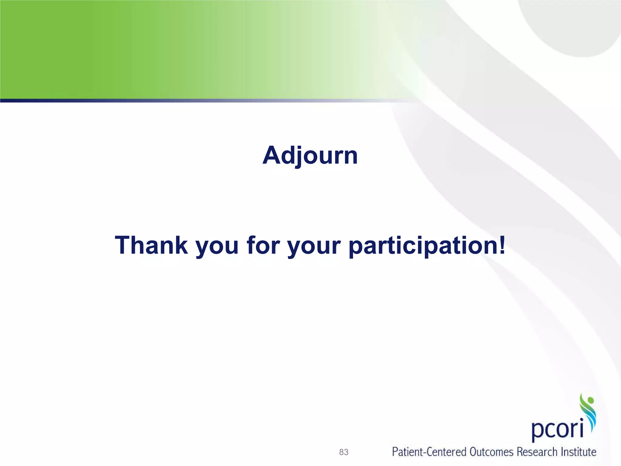 83
Adjourn
Thank you for your participation!
 