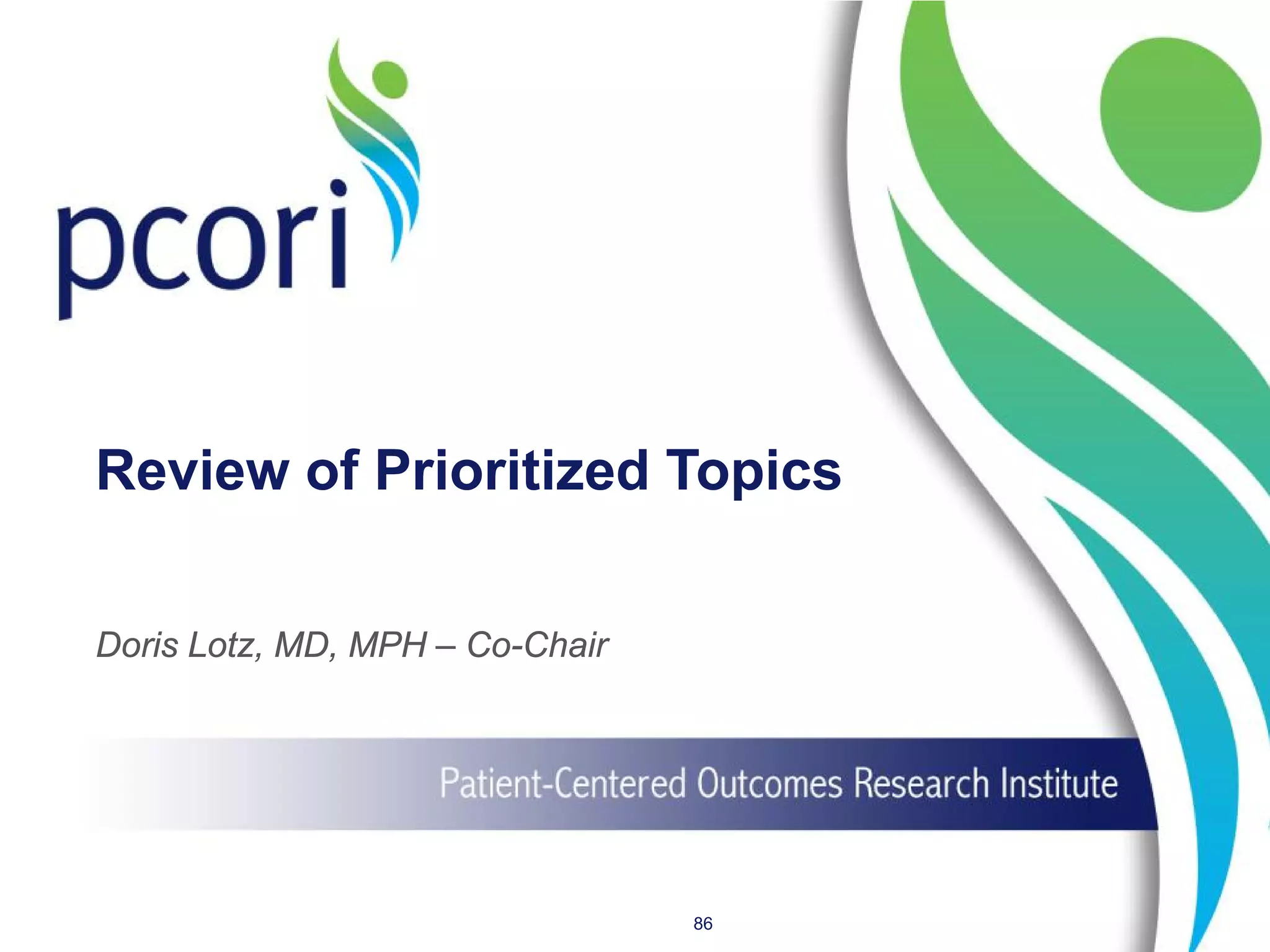 Review of Prioritized Topics
86
Doris Lotz, MD, MPH – Co-Chair
 