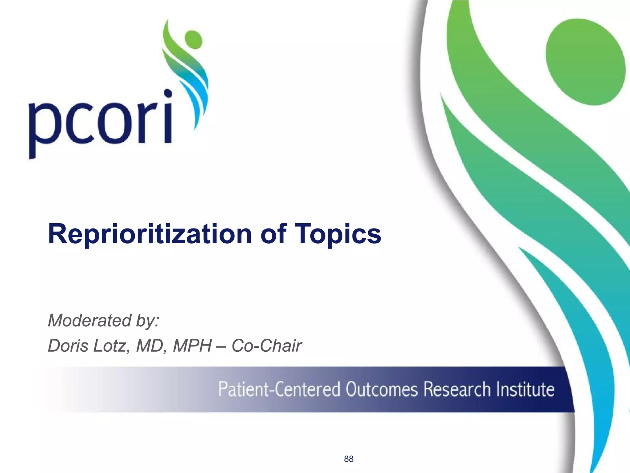 Reprioritization of Topics
Moderated by:
Doris Lotz, MD, MPH – Co-Chair
88
 