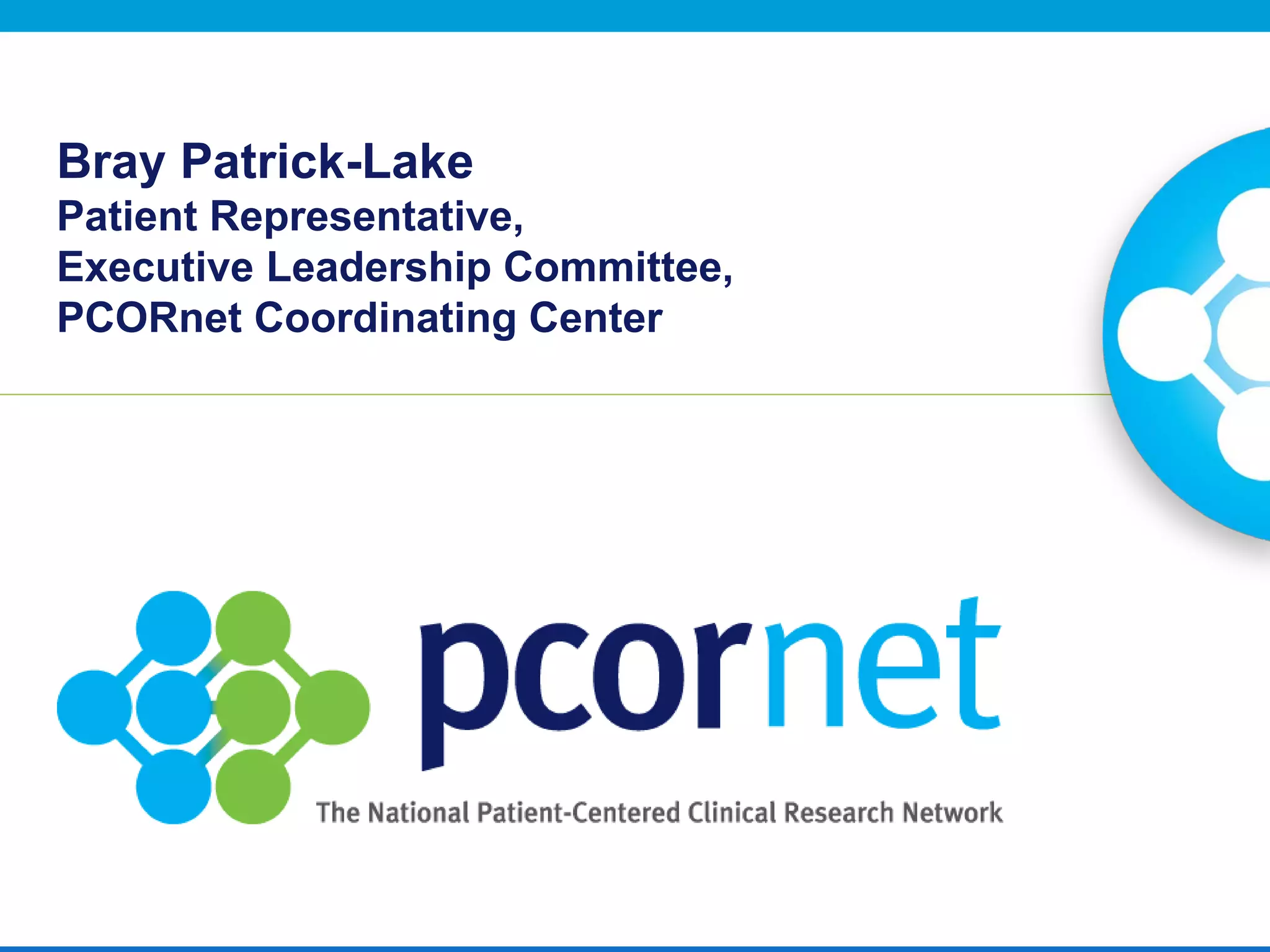Bray Patrick-Lake
Patient Representative,
Executive Leadership Committee,
PCORnet Coordinating Center
 