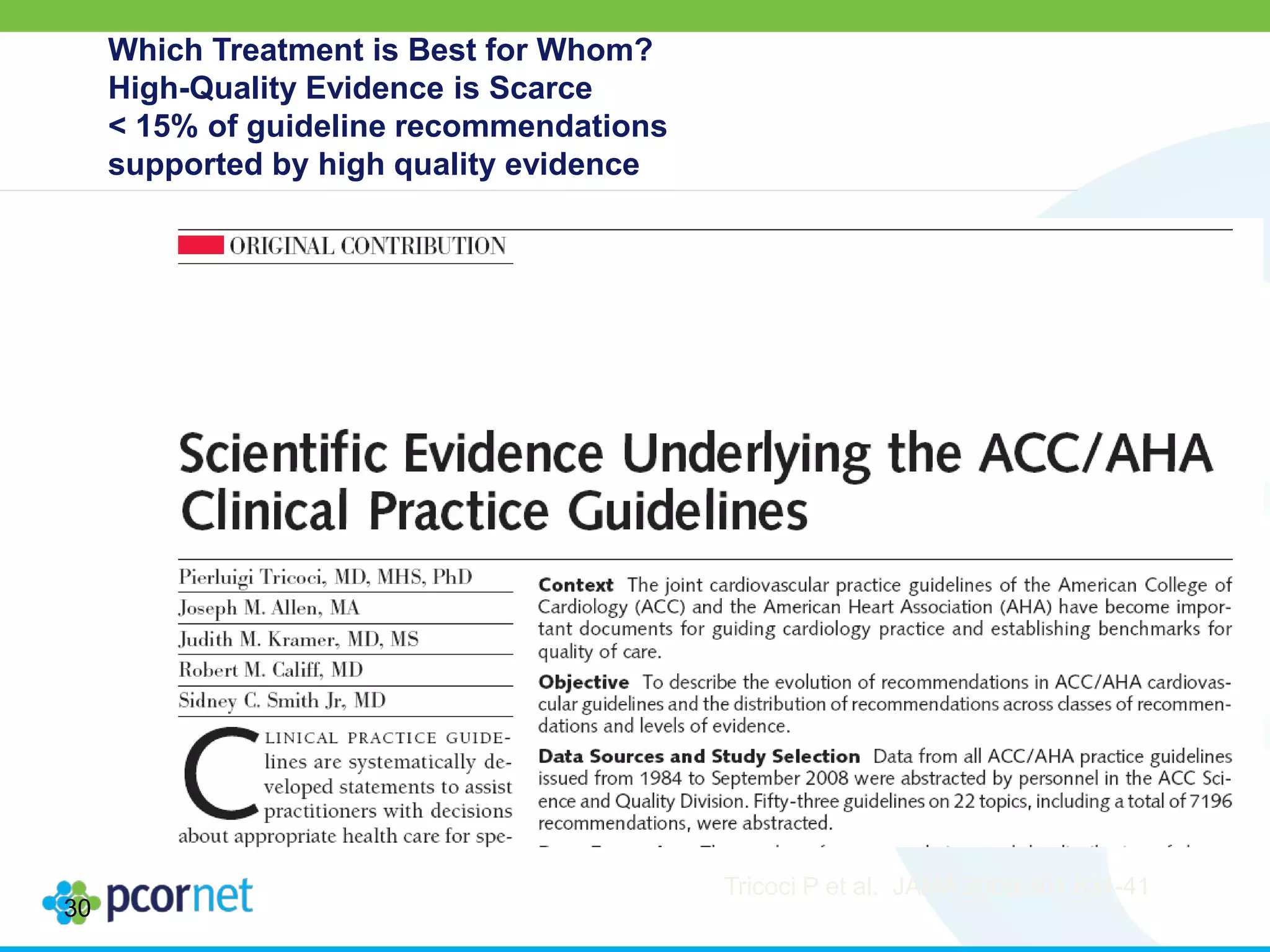 Which Treatment is Best for Whom?
High-Quality Evidence is Scarce
< 15% of guideline recommendations
supported by high quality evidence
30
Tricoci P et al. JAMA 2009;301:831-41
 