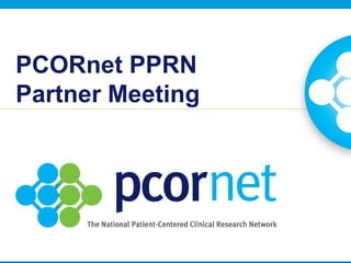 PCORnet PPRN
Partner Meeting
 