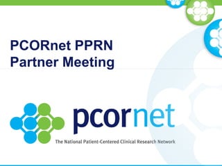 PCORnet PPRN
Partner Meeting
 