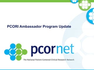 PCORI Ambassador Program Update
 